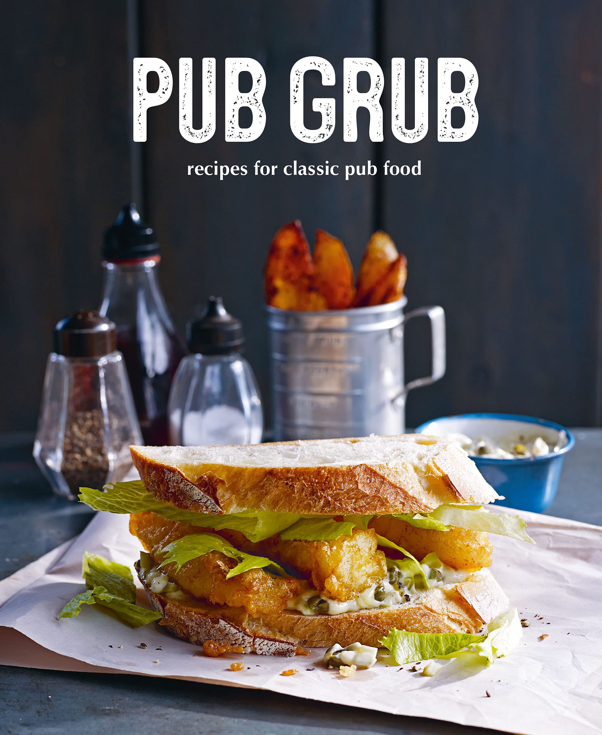 Pub Grub: Recipes for Classic Comfort Food Leisure, Home & Garden