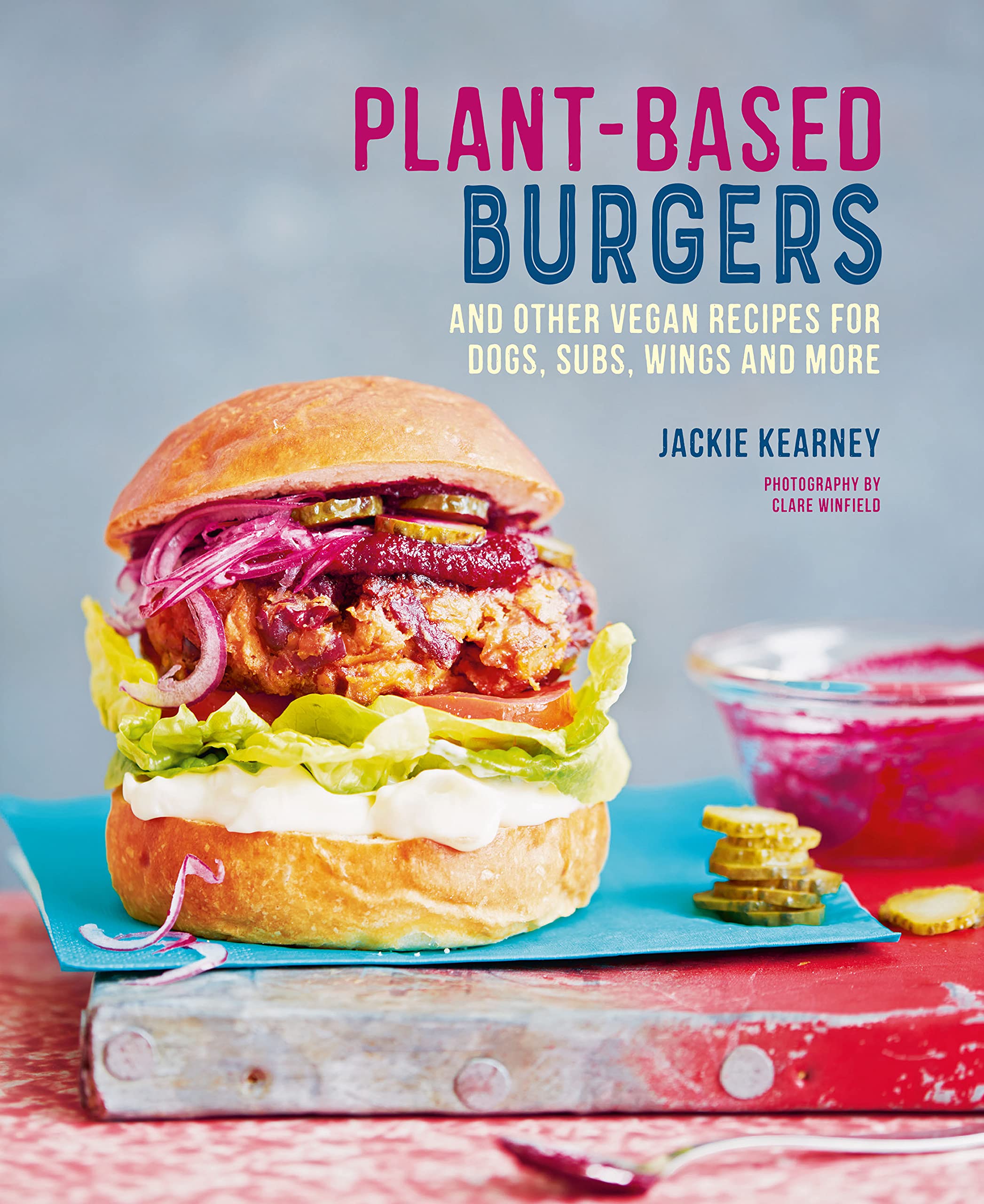 Plant-based Burgers: and other vegan recipes for dogs, subs, wings and more Leisure, Home & Garden
