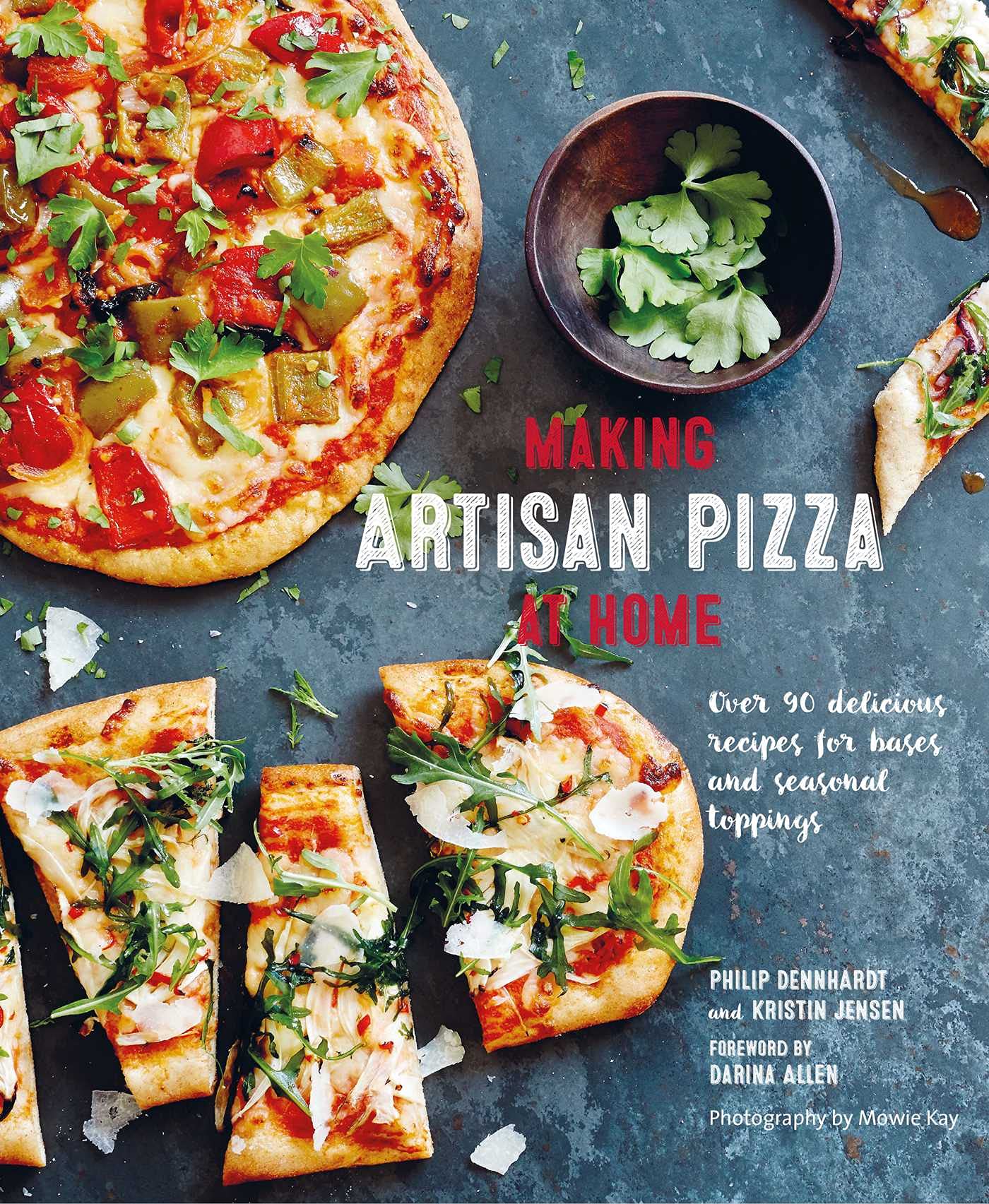 Making Artisan Pizza at Home: Over 90 Delicious Recipes for Bases and Seasonal Toppings Leisure, Home & Garden