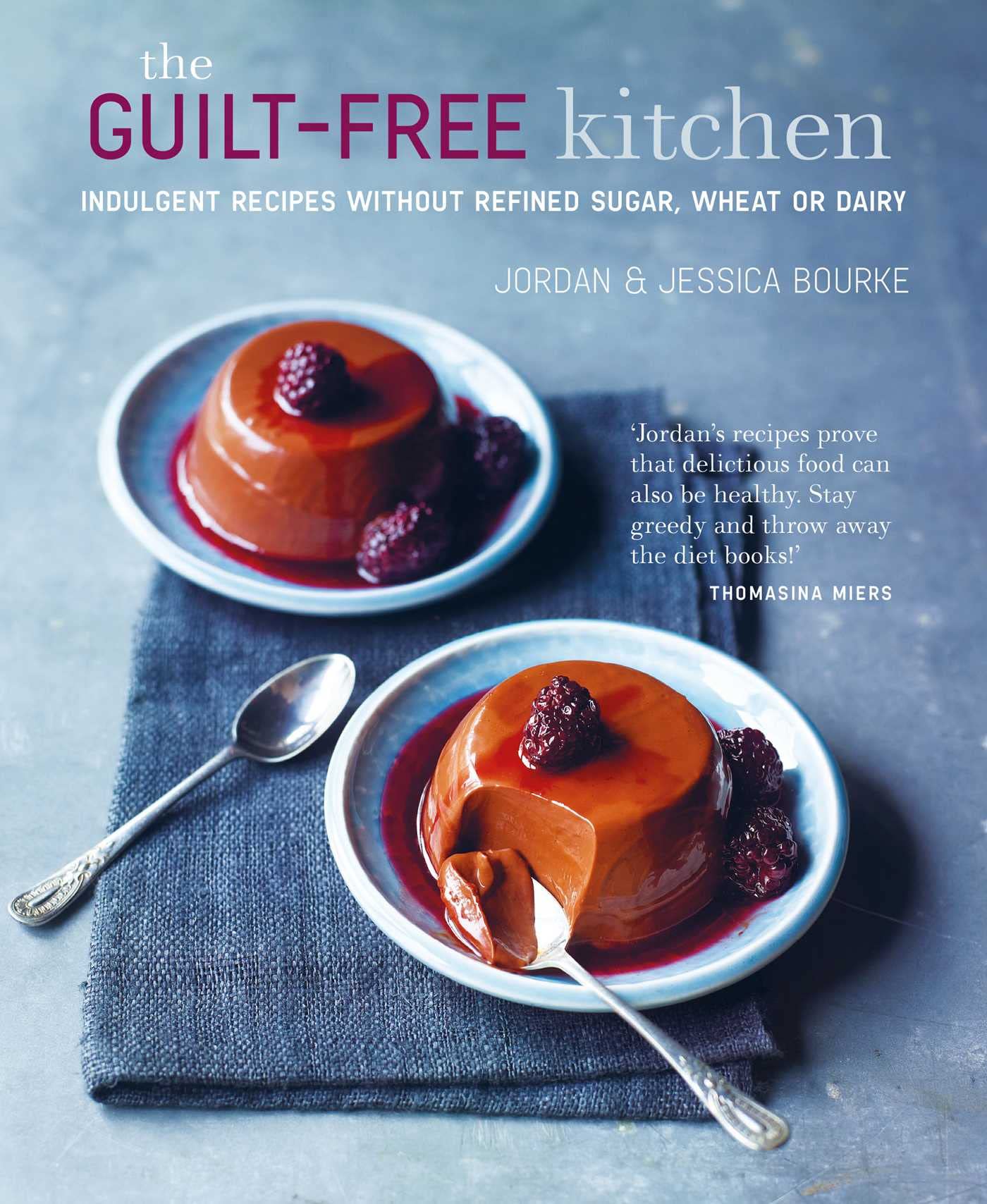 The Guilt-Free Kitchen: Indulgent Recipes Without Refined Sugar, Wheat or Dairy Leisure, Home & Garden