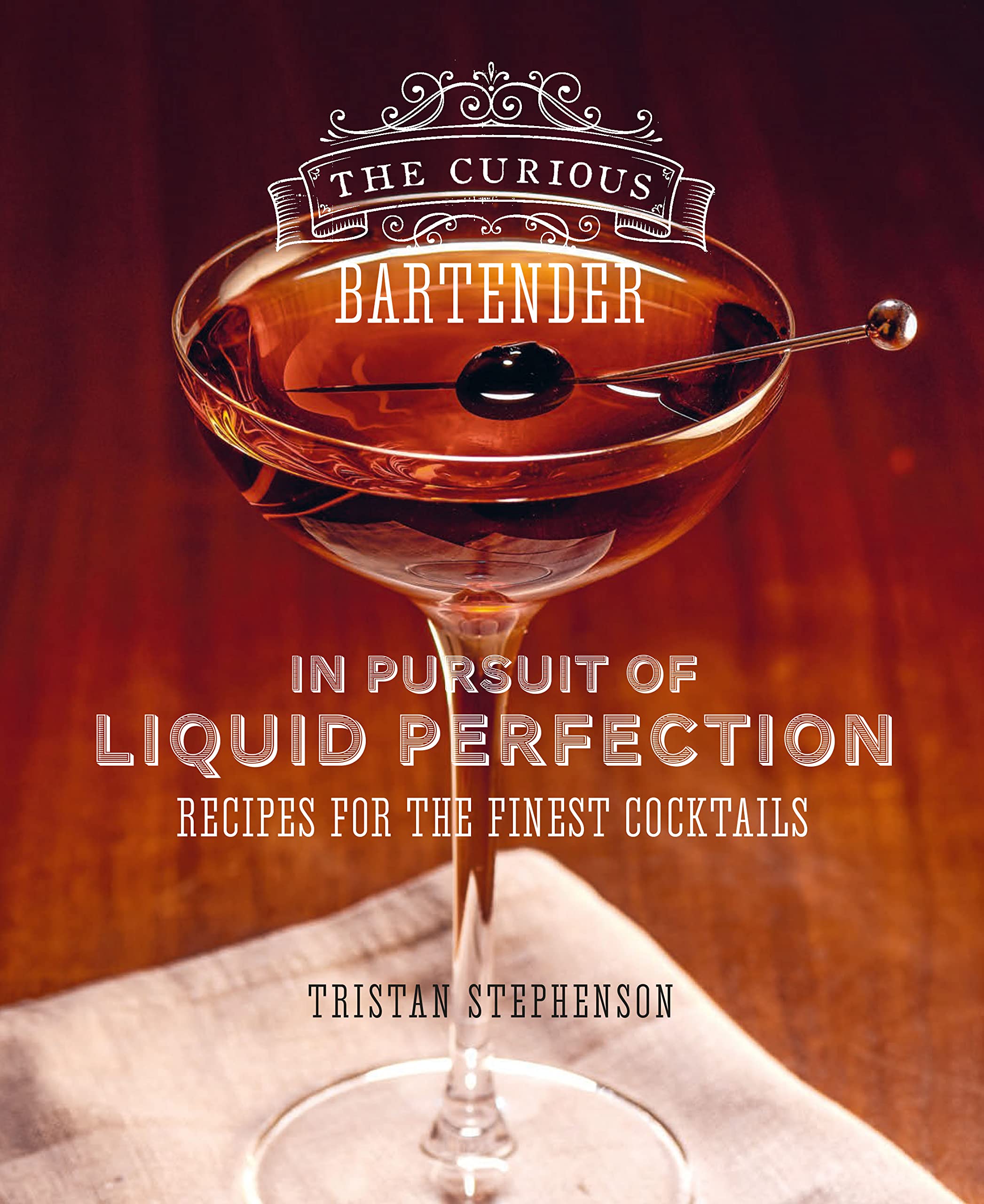The Curious Bartender: In Pursuit of Liquid Perfection: Recipes for the finest cocktails Leisure, Home & Garden