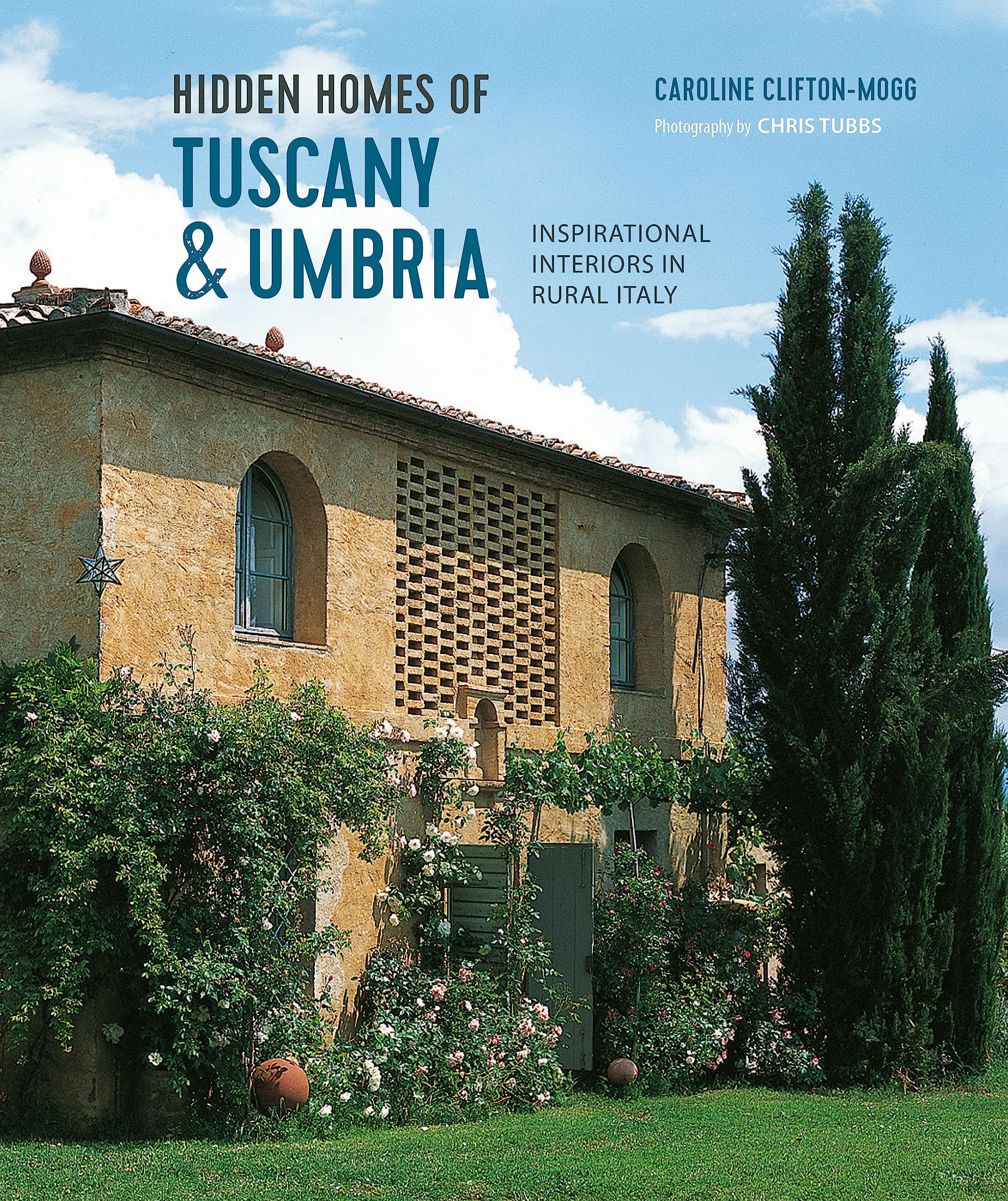Hidden Homes of Tuscany & Umbria: Inspirational Interiors in Rural Italy Architecture
