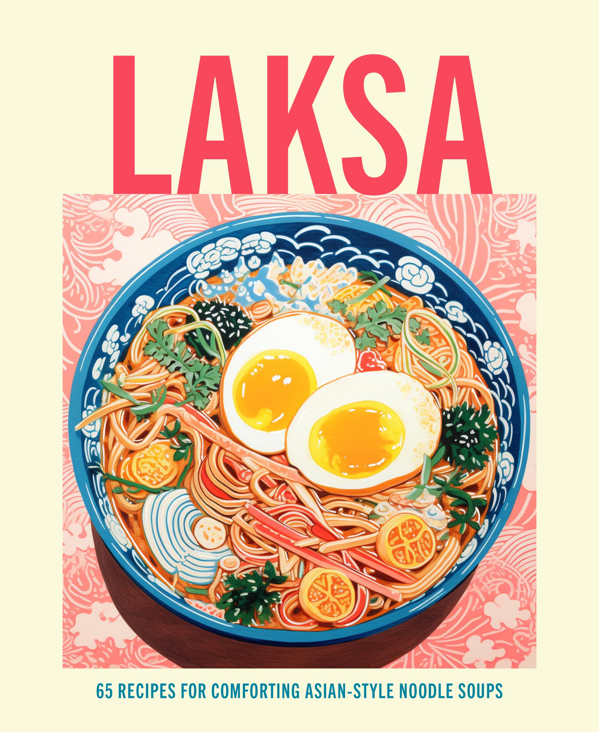 Laksa: 65 recipes for comforting Asian-style noodle bowls Film, Art & Culture