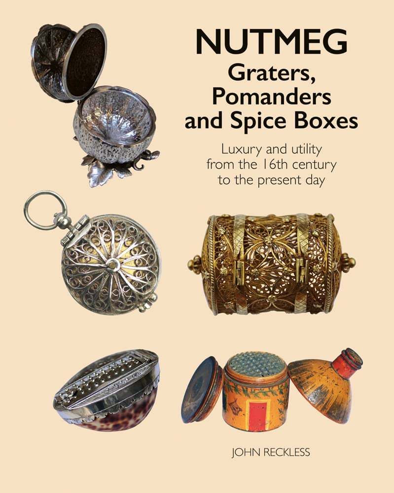 Nutmeg: Graters, Pomanders and Spice Boxes: Luxury and utility from the 16th century to the present day Social Sciences
