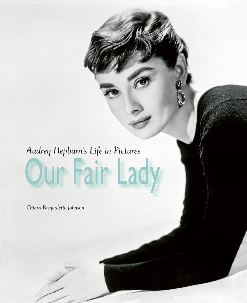 Our Fair Lady: Audrey Hepburn’s Life in Pictures Art & Literature