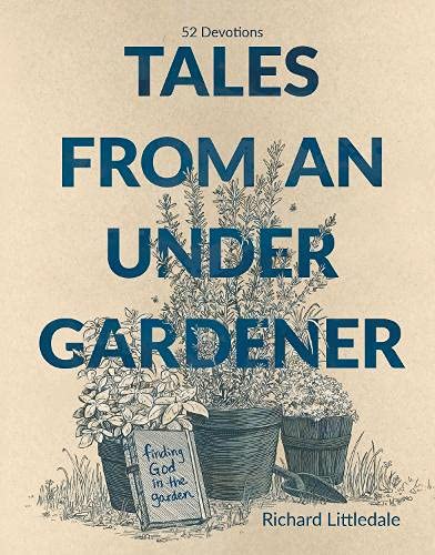 Tales from an Under-Gardener: Finding God in the Garden - 52 Devotions book