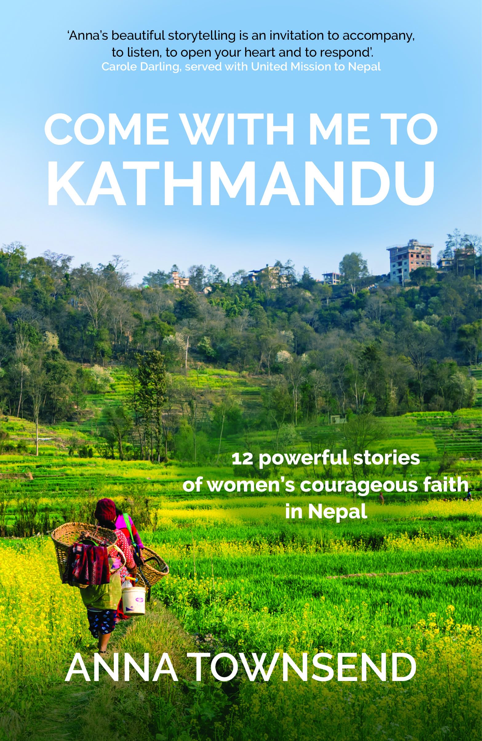 Come with Me to Kathmandu: 12 Powerful Stories of Women's Courageous Faith in Nepal Politics & Society