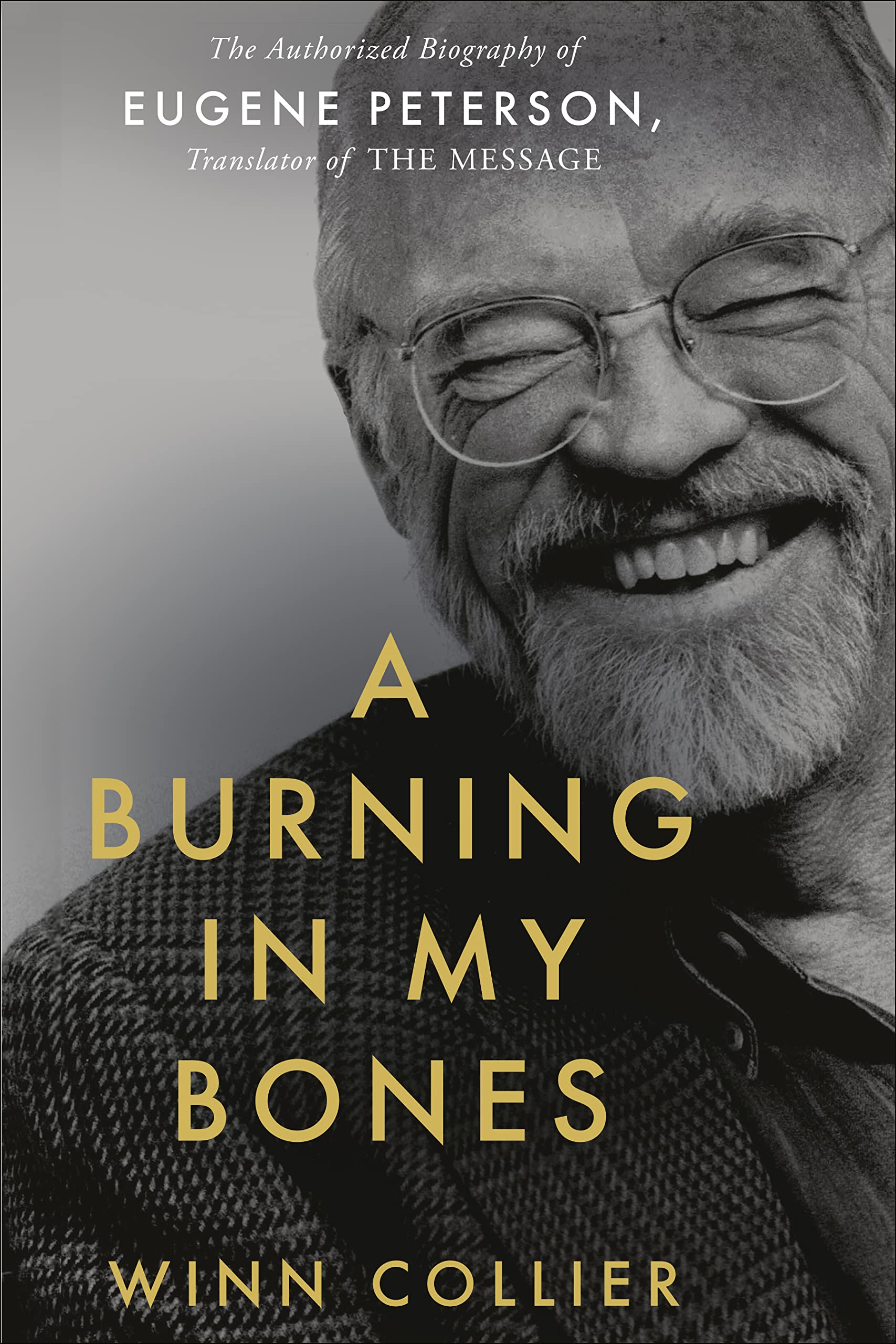 A Burning in My Bones: The Authorized Biography of Eugene Peterson, Translator of The Message Politics & Society