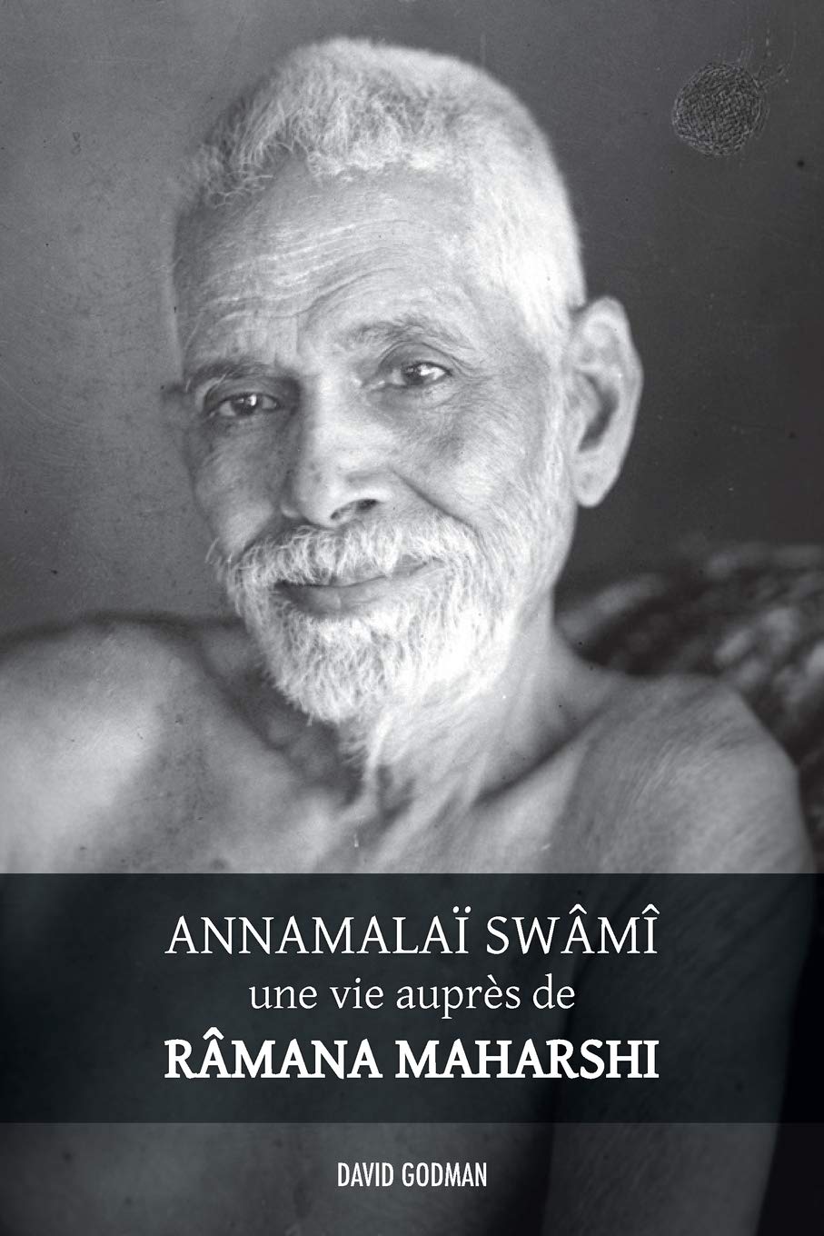 Annamalaï Swami, une vie auprès de Ramana Maharshi Philosophy