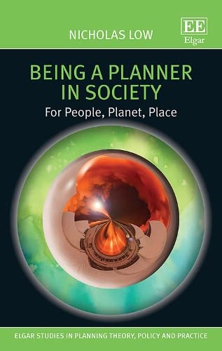 Being a Planner in Society: For People, Planet, Place (Elgar Studies in Planning Theory, Policy and Practice) Social Sciences