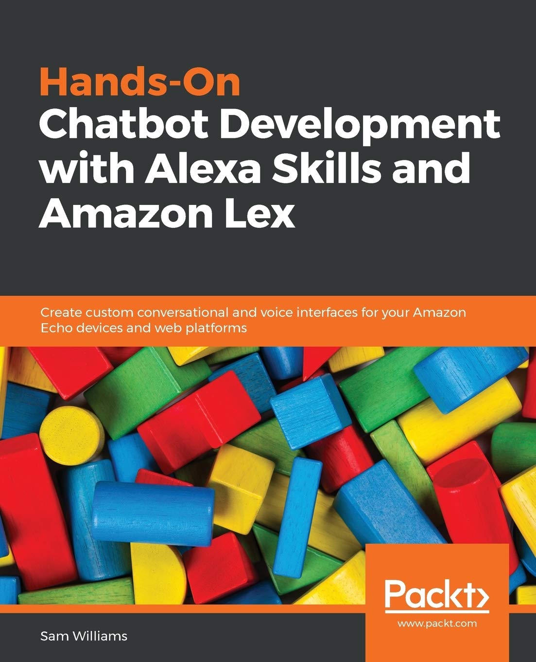 Product Image: Hands-On Chatbot Development with Alexa Skills and Amazon Lex: Create custom conversational and voice interfaces for your Amazon Echo devices and web platforms (English Edition)