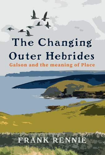 The Changing Outer Hebrides: Galson and the meaning of Place Politics & History
