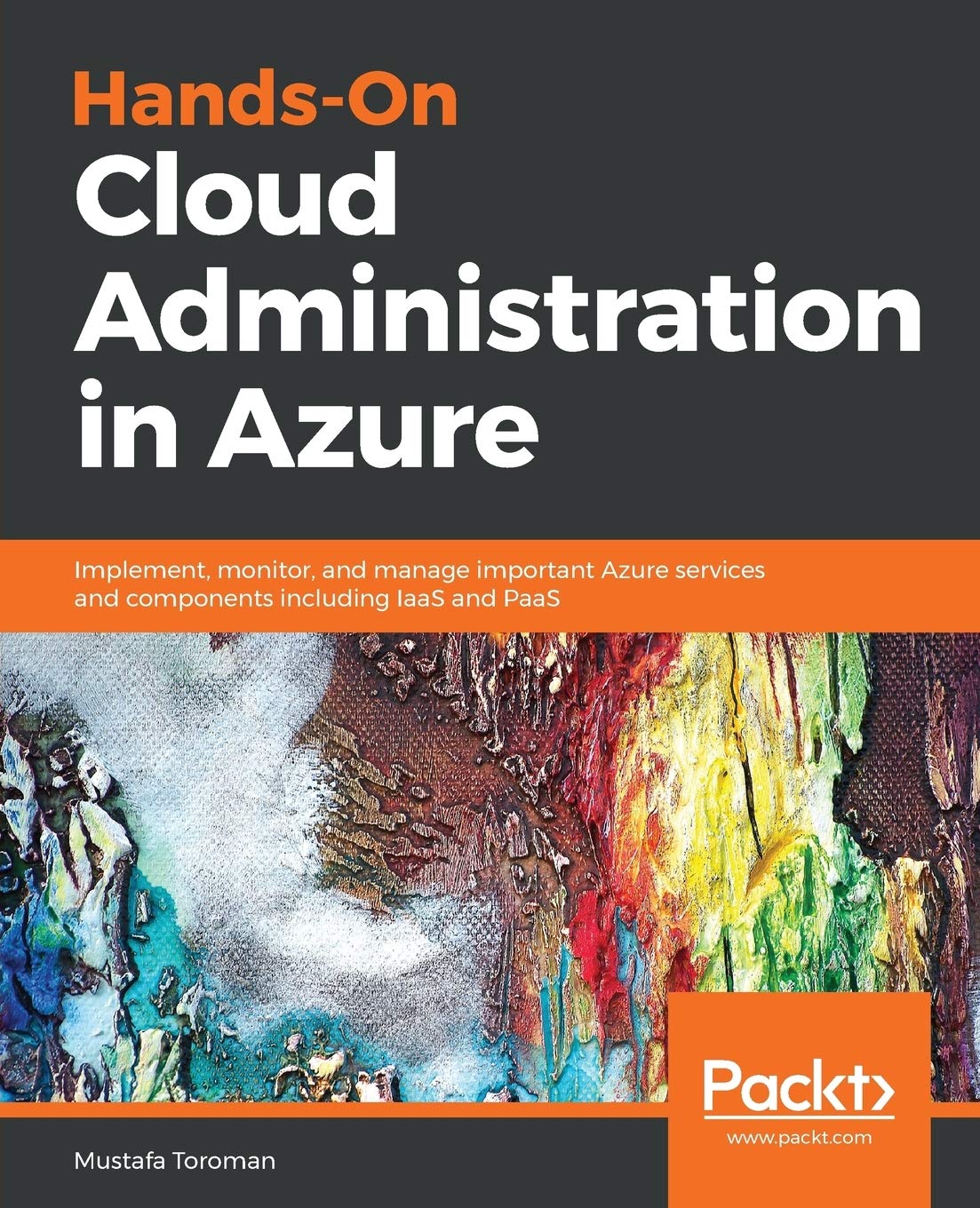 Hands-On Cloud Administration in Azure: Implement, monitor, and manage important Azure services and components including IaaS and PaaS Computer Science