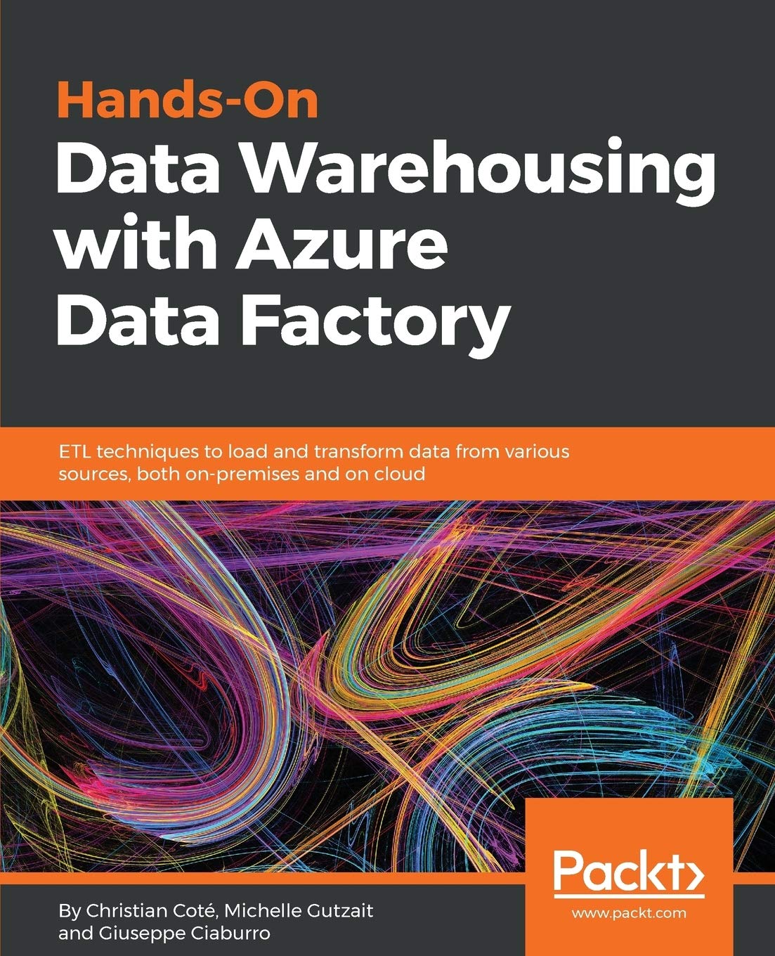 Hands-On Data Warehousing with Azure Data Factory: ETL techniques to load and transform data from various sources, both on-premises and on cloud (English Edition) Computer Science