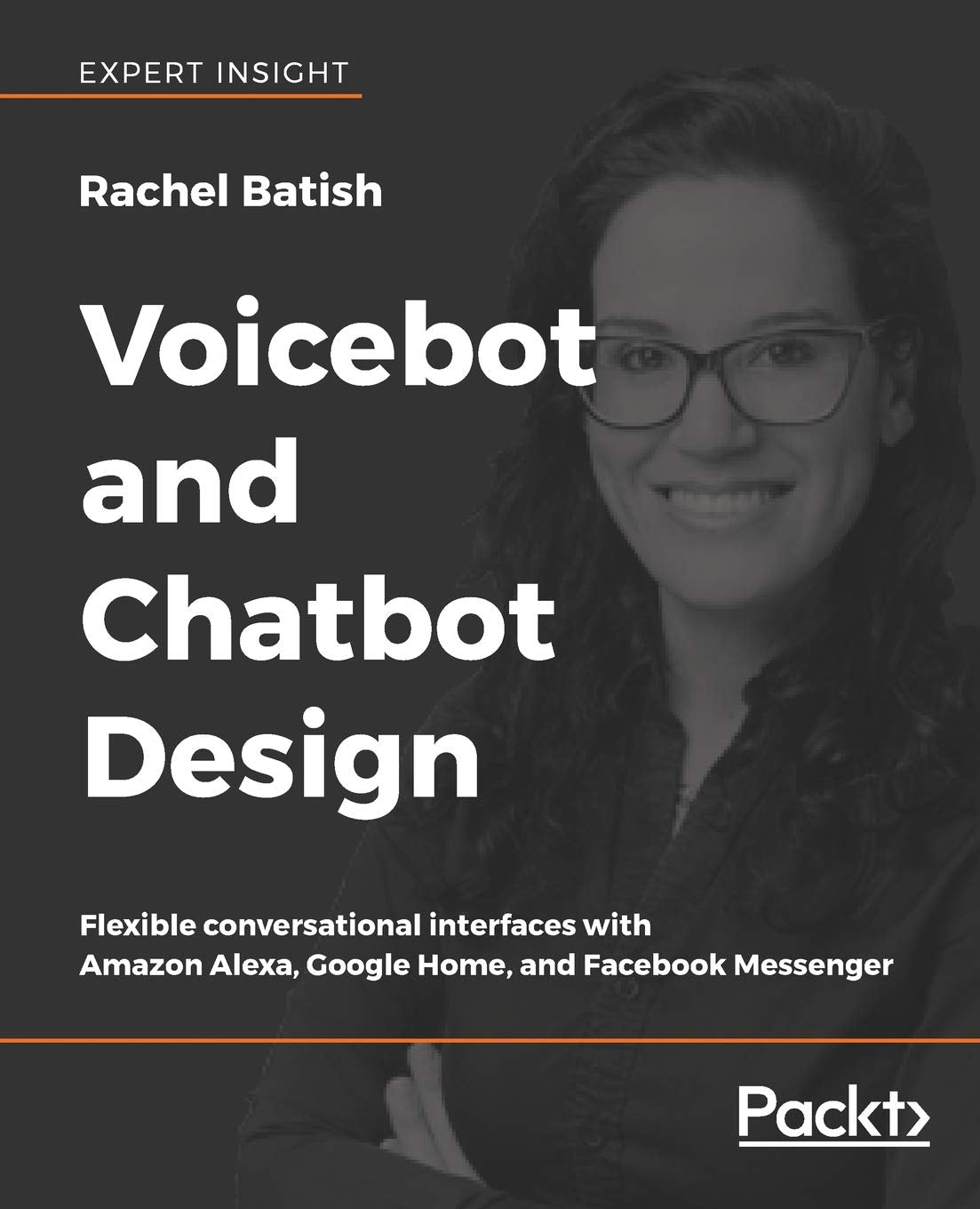 Voicebot and Chatbot Design: Flexible conversational interfaces with Amazon Alexa, Google Home, and Facebook Messenger (English Edition) Computer Science