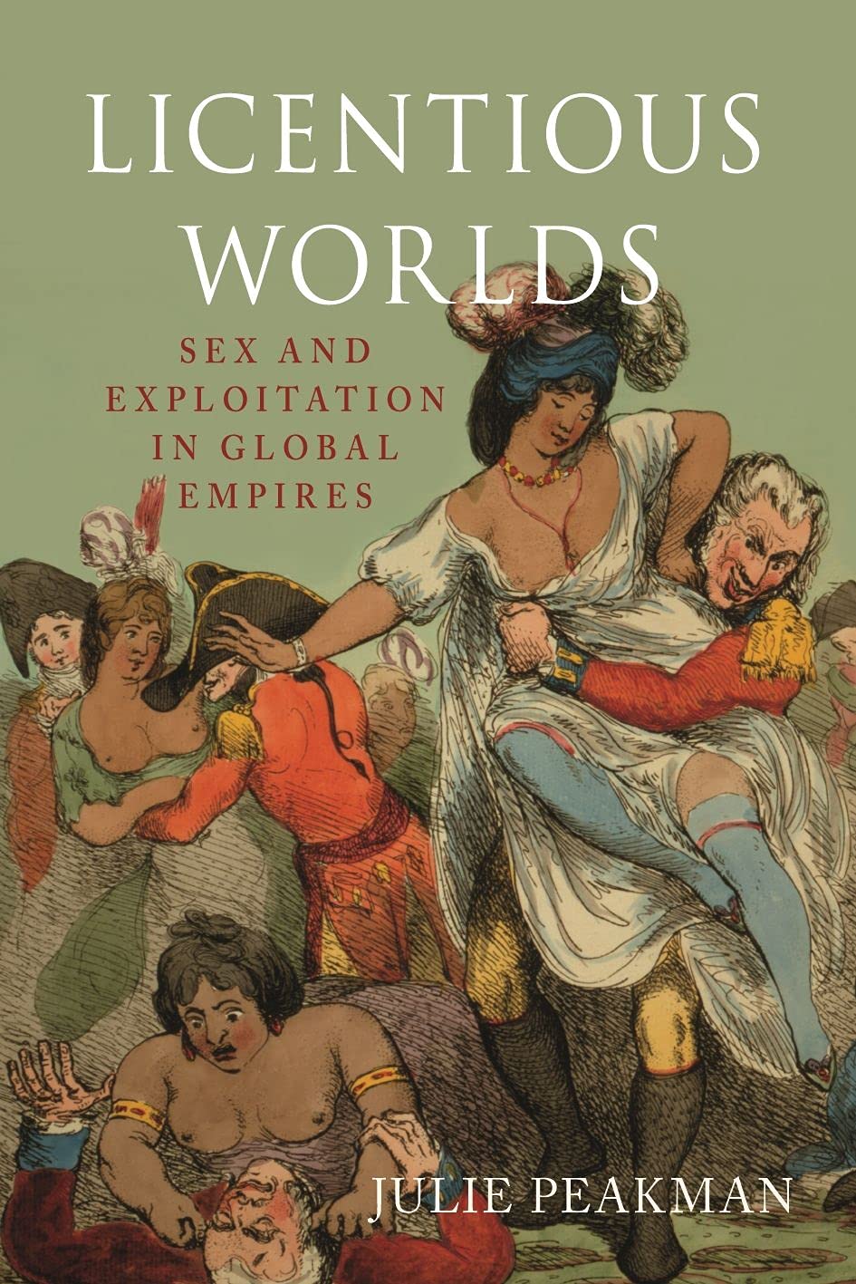 Licentious Worlds: Sex and Exploitation in Global Empires Books