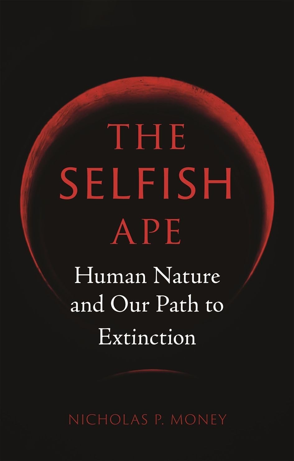 The Selfish Ape: Human Nature and Our Path to Extinction Business & Technology