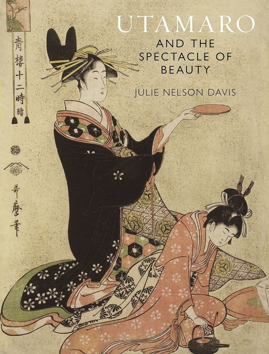 Utamaro and the Spectacle of Beauty: Revised and Expanded Second Edition Film, Art & Culture