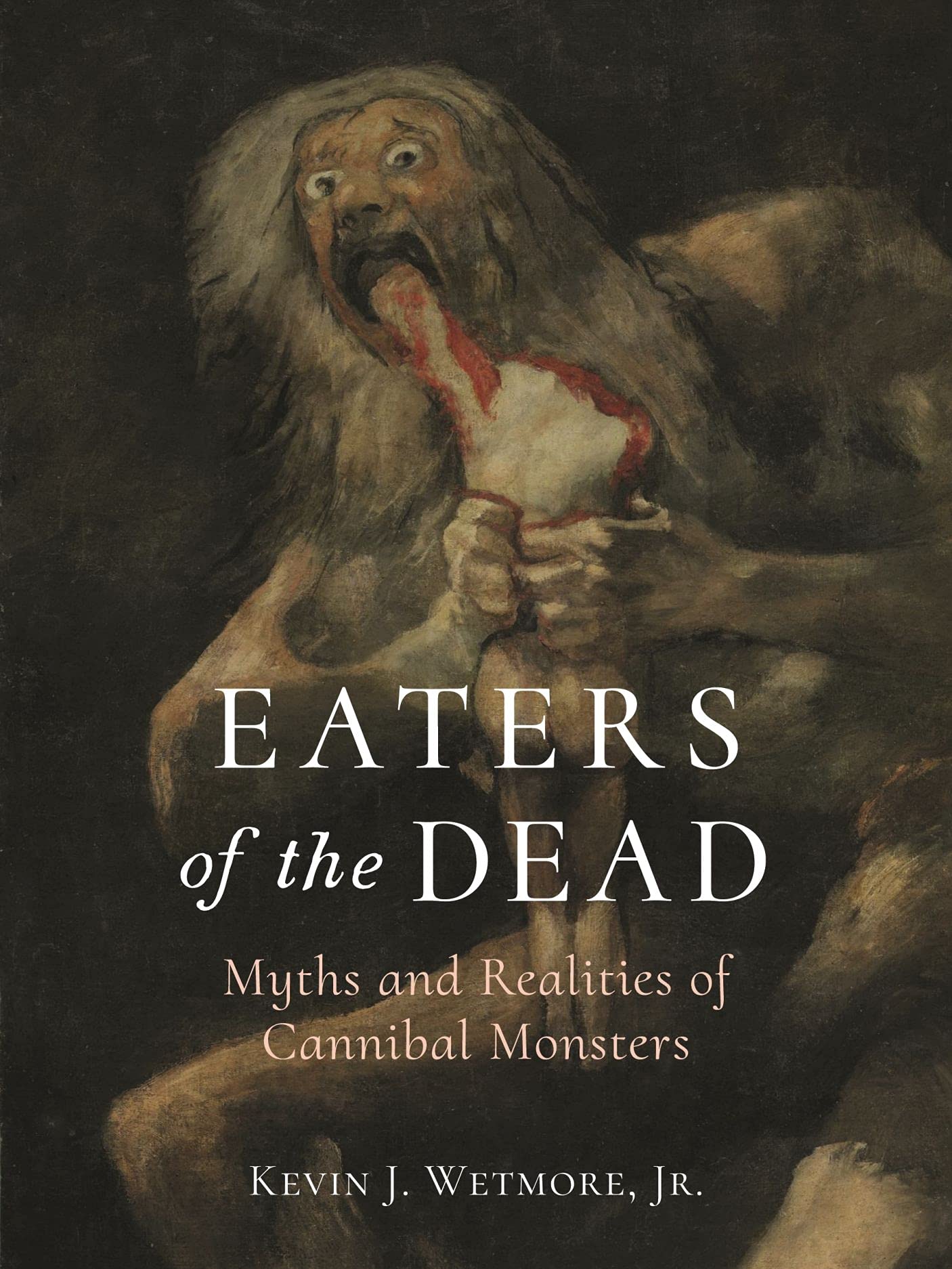 Eaters of the Dead: Myths and Realities of Cannibal Monsters book