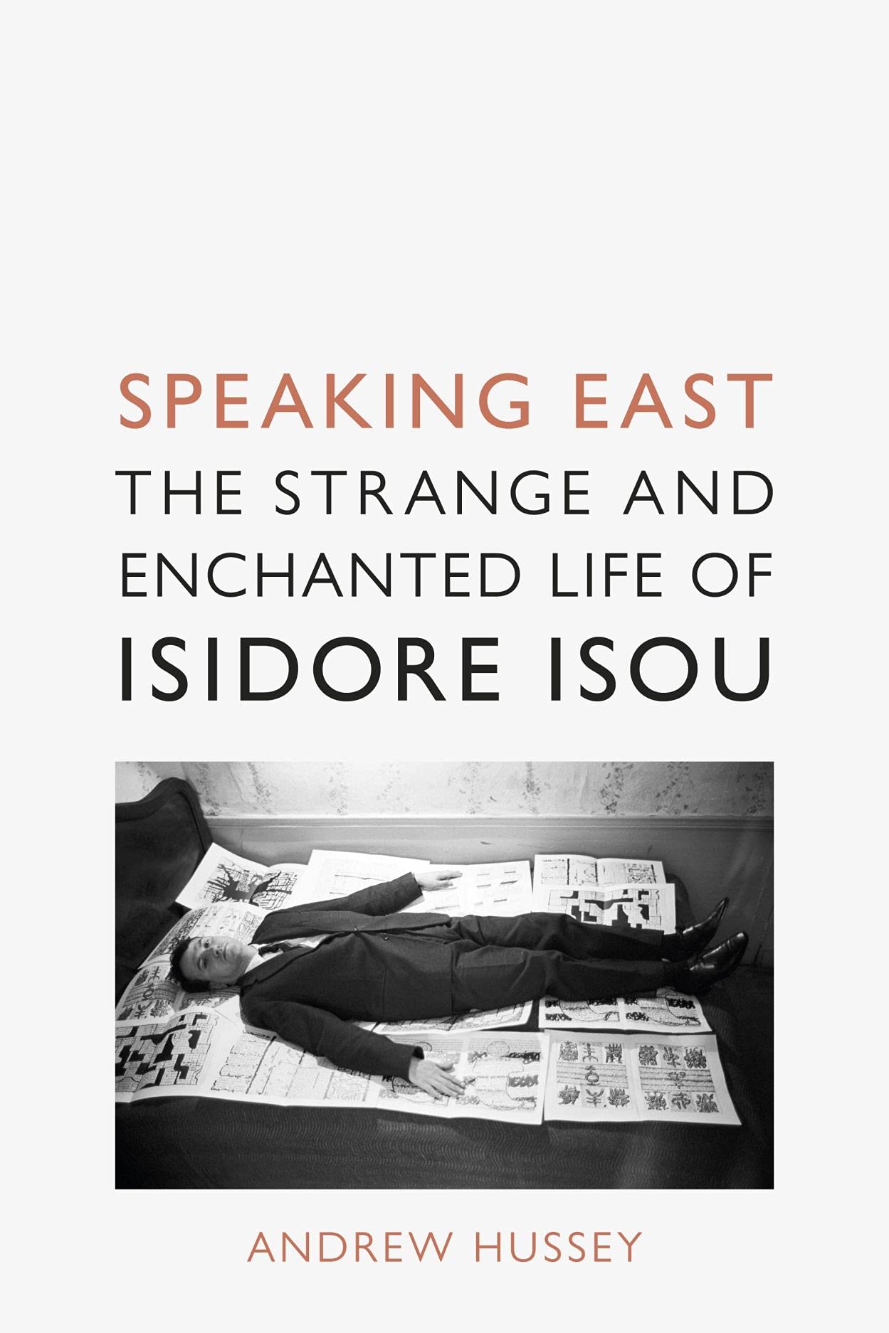 Speaking East: The Strange and Enchanted Life of Isidore Isou Art & Literature
