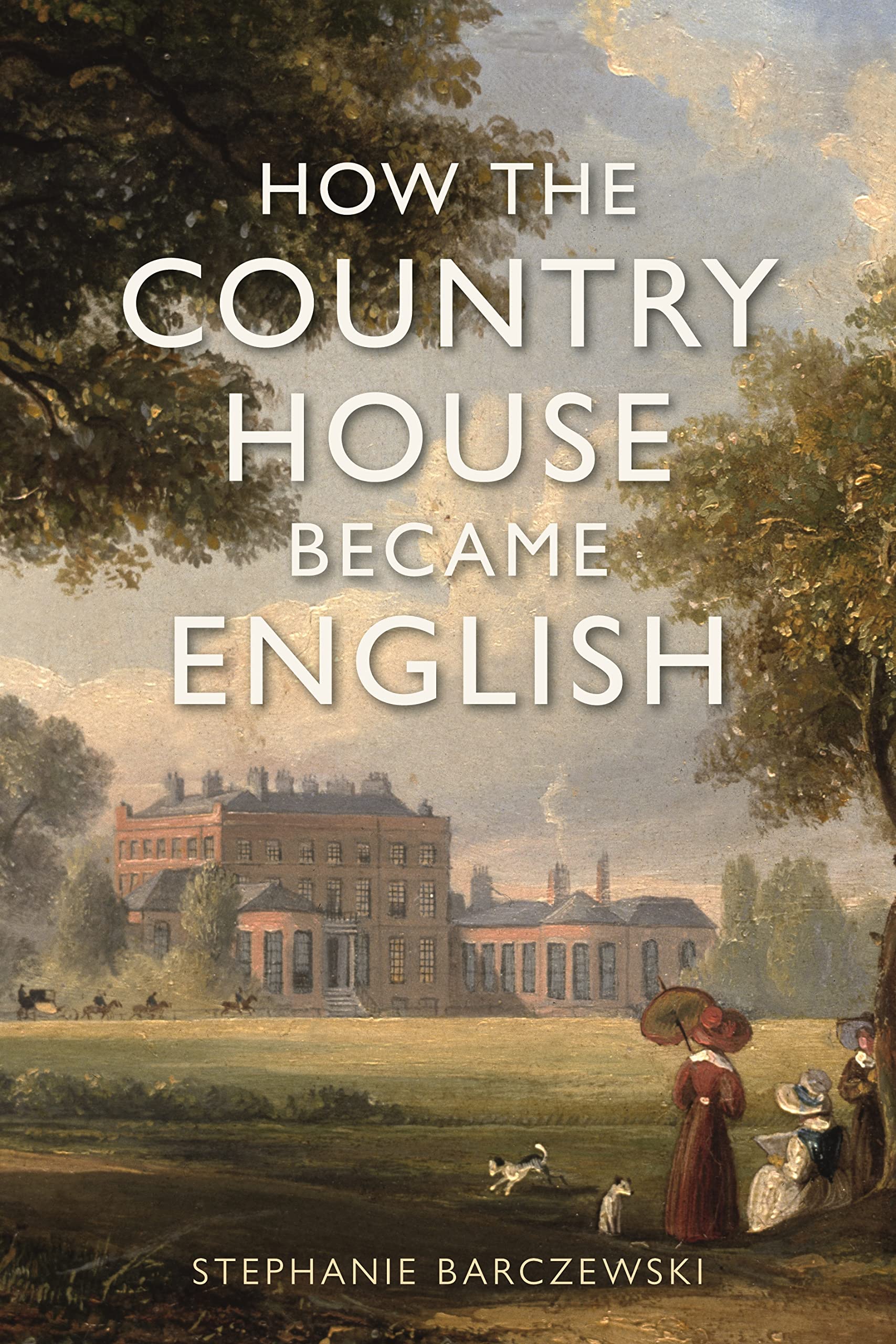 How the Country House Became English Architecture