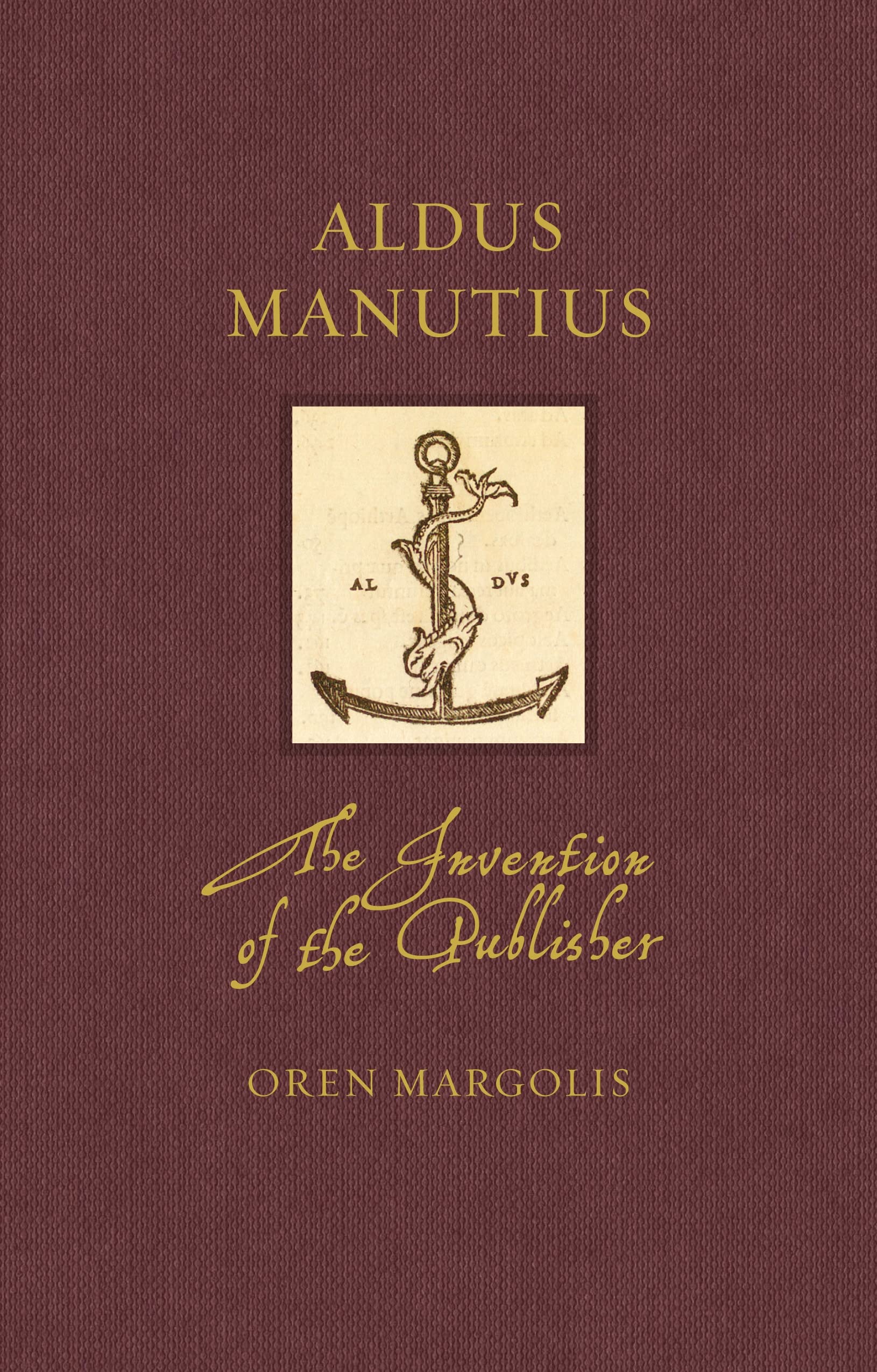 Aldus Manutius: The Invention of the Publisher book