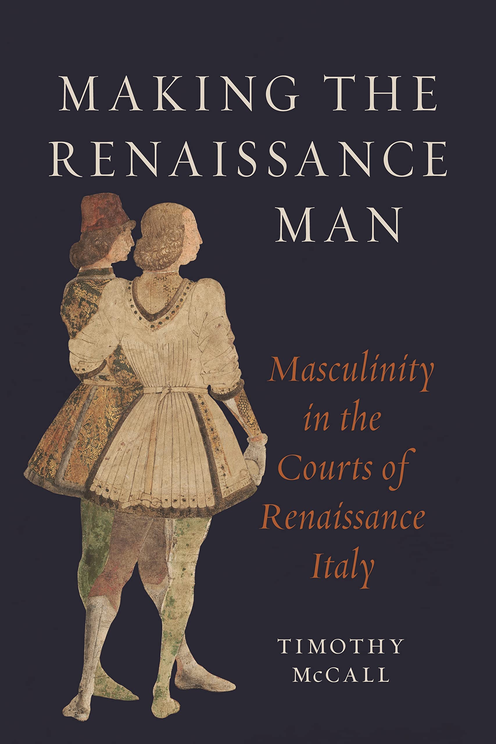 Making the Renaissance Man: Masculinity in the Courts of Renaissance Italy Books