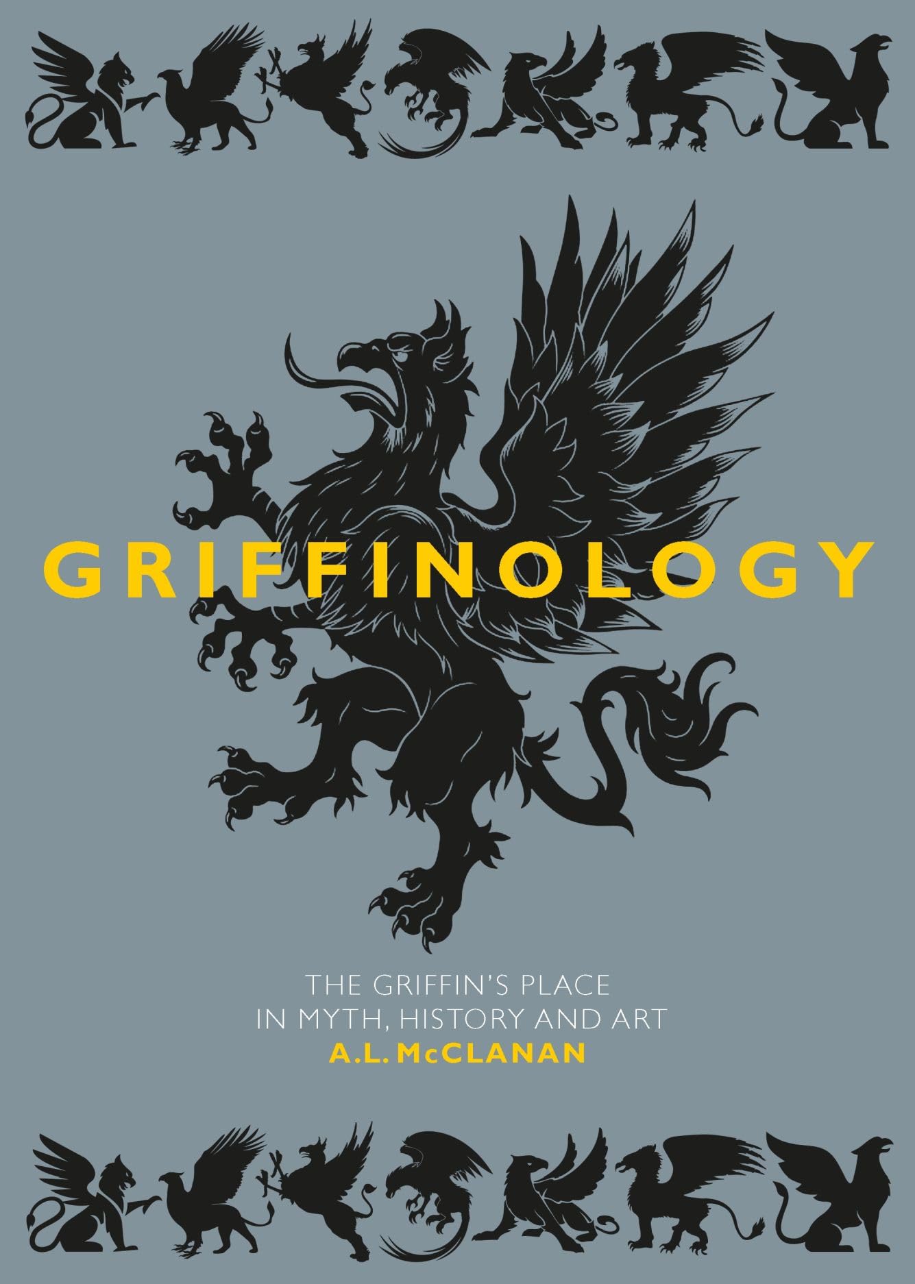 Griffinology: The Griffin's Place in Myth, History and Art Books