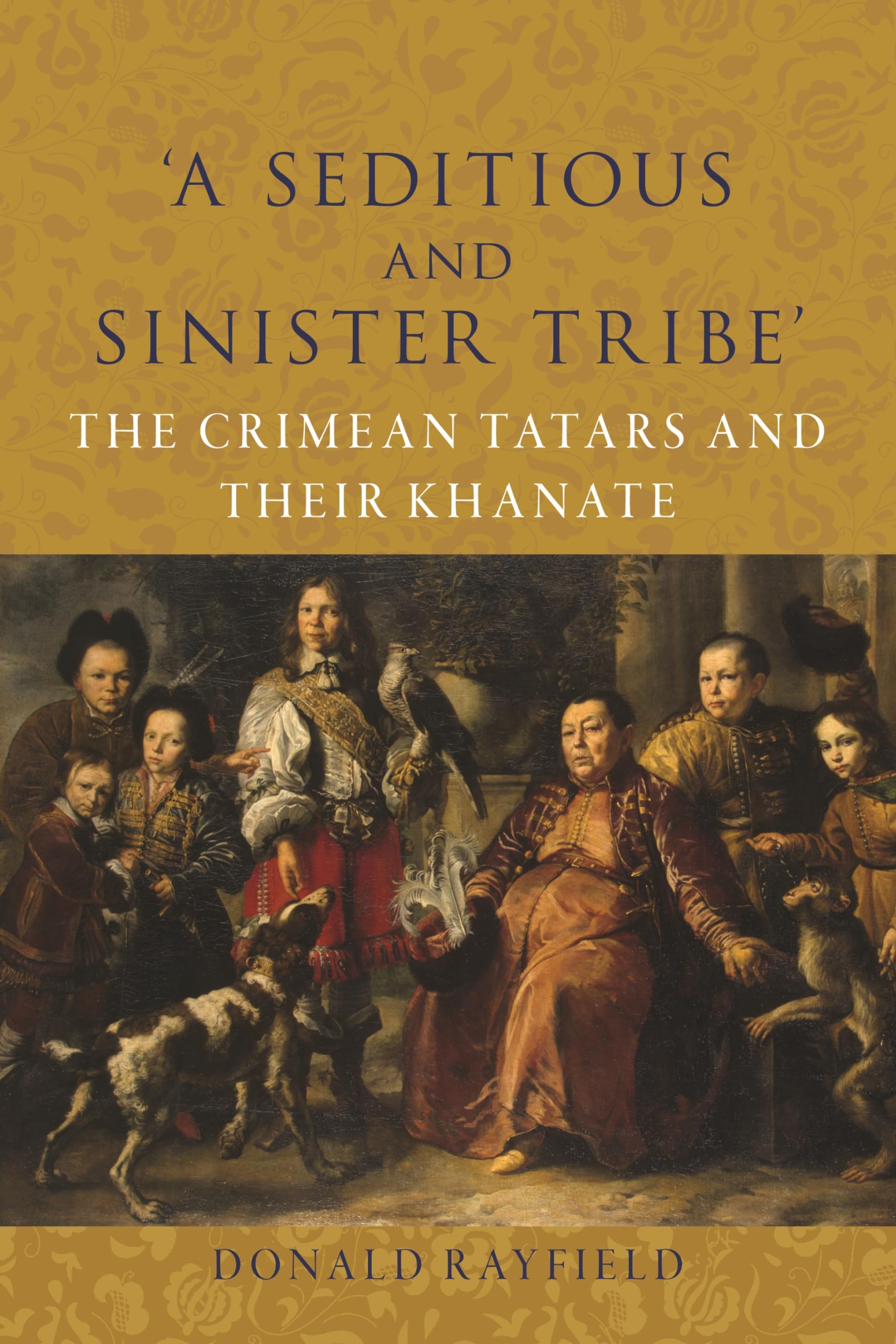 A Seditious and Sinister Tribe: The Crimean Tatars and Their Khanate Politics & History