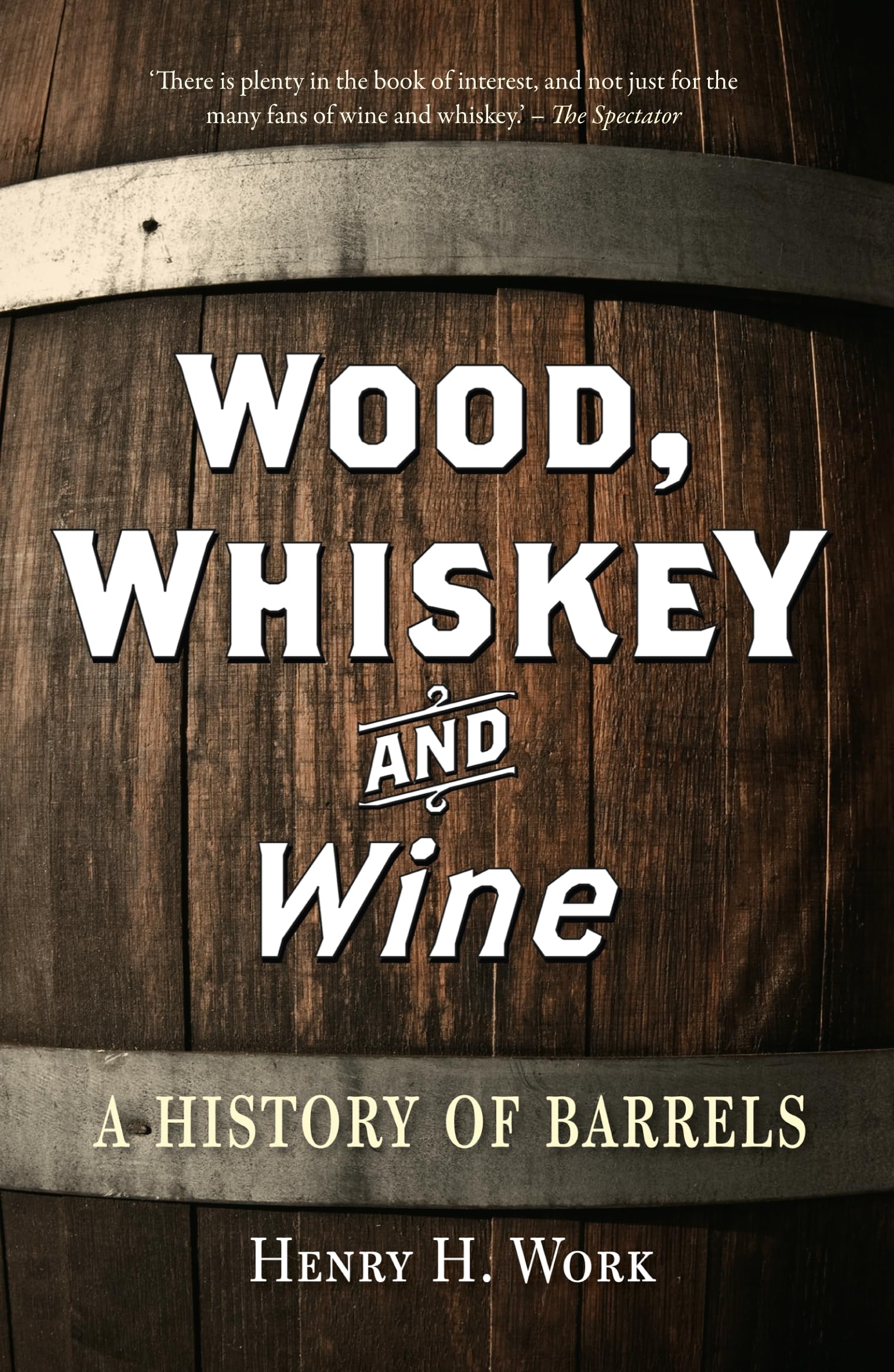 Wood, Whiskey and Wine: A History of Barrels book