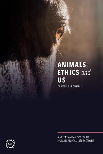 Animals, Ethics and Us: A Veterinary’s View of Human-Animal Interactions Philosophy