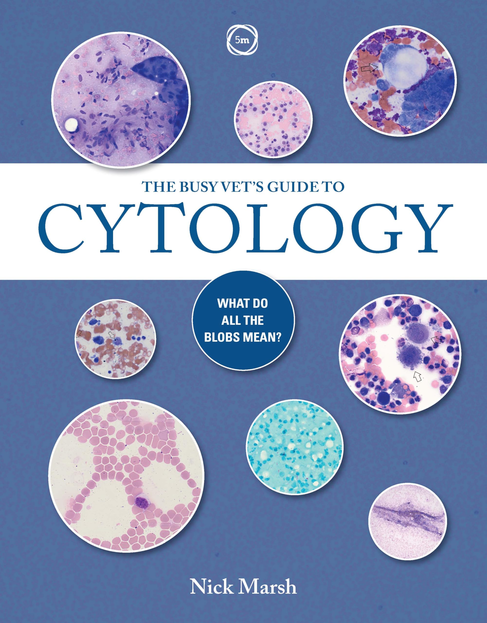 The Busy Vet's Guide to Cytology: What Do All the Blobs Mean? Medicine