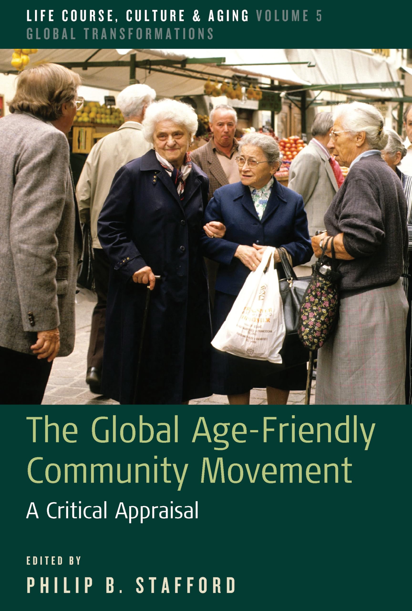 The Global Age-Friendly Community Movement: A Critical Appraisal (Life Course, Culture and Aging: Global Transformations, 5) Medicine