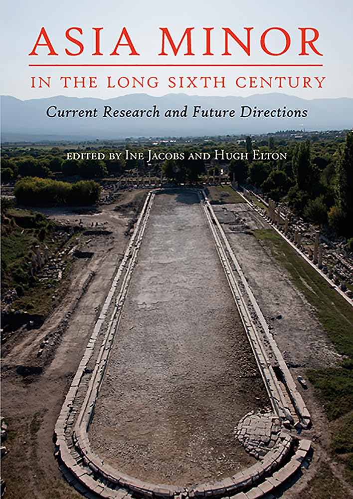 Asia Minor in the Long Sixth Century: Current Research and Future Directions Natural Sciences