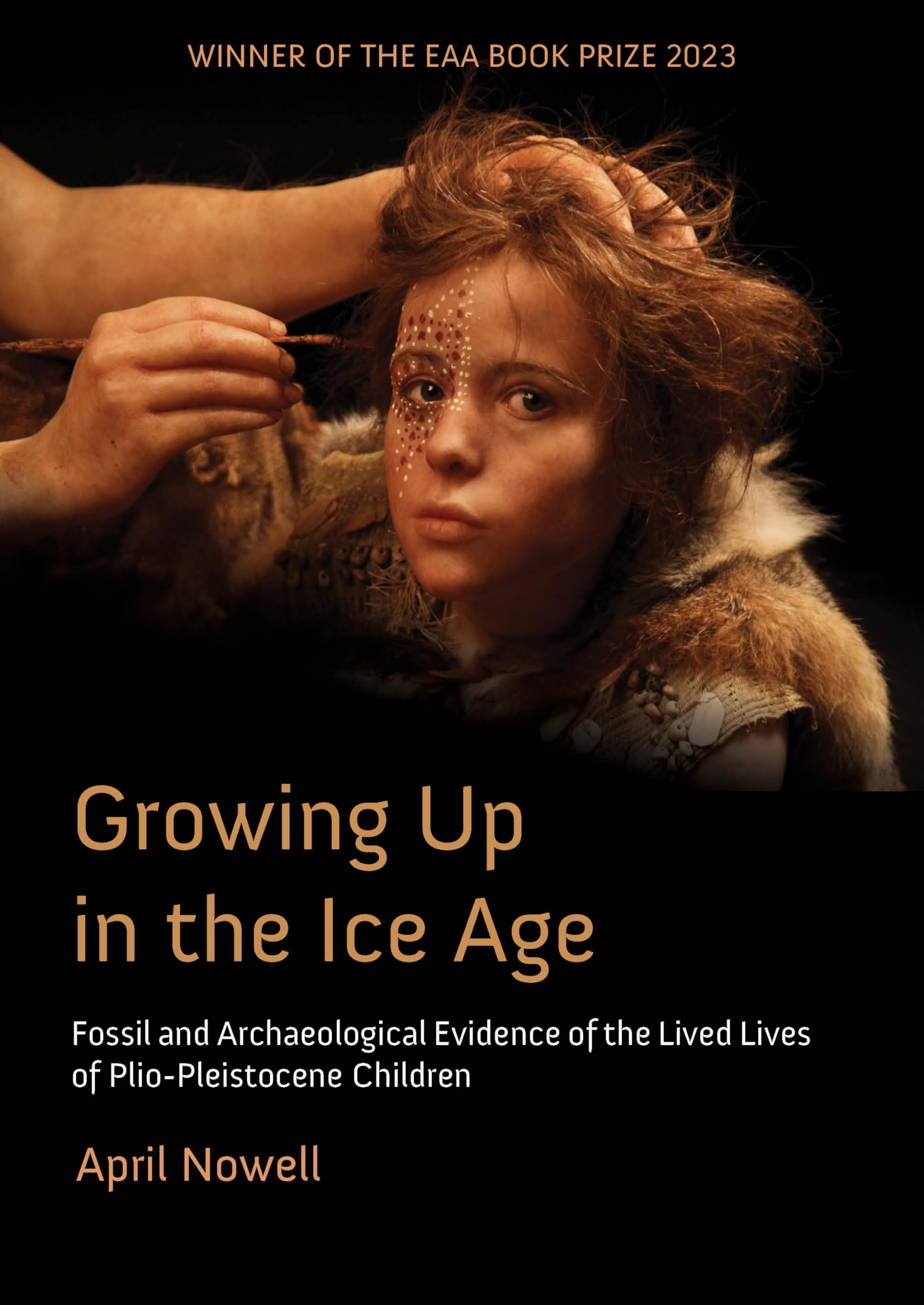 Growing Up in the Ice Age: Fossil and Archaeological Evidence of the Lived Lives of Plio-Pleistocene Children Social Sciences