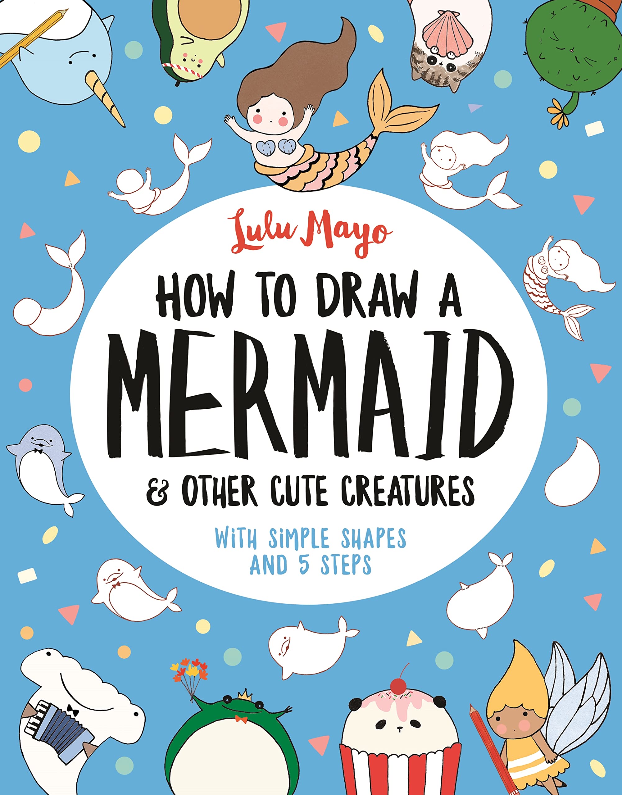 How to Draw a Mermaid and Other Cute Creatures Non-fiction