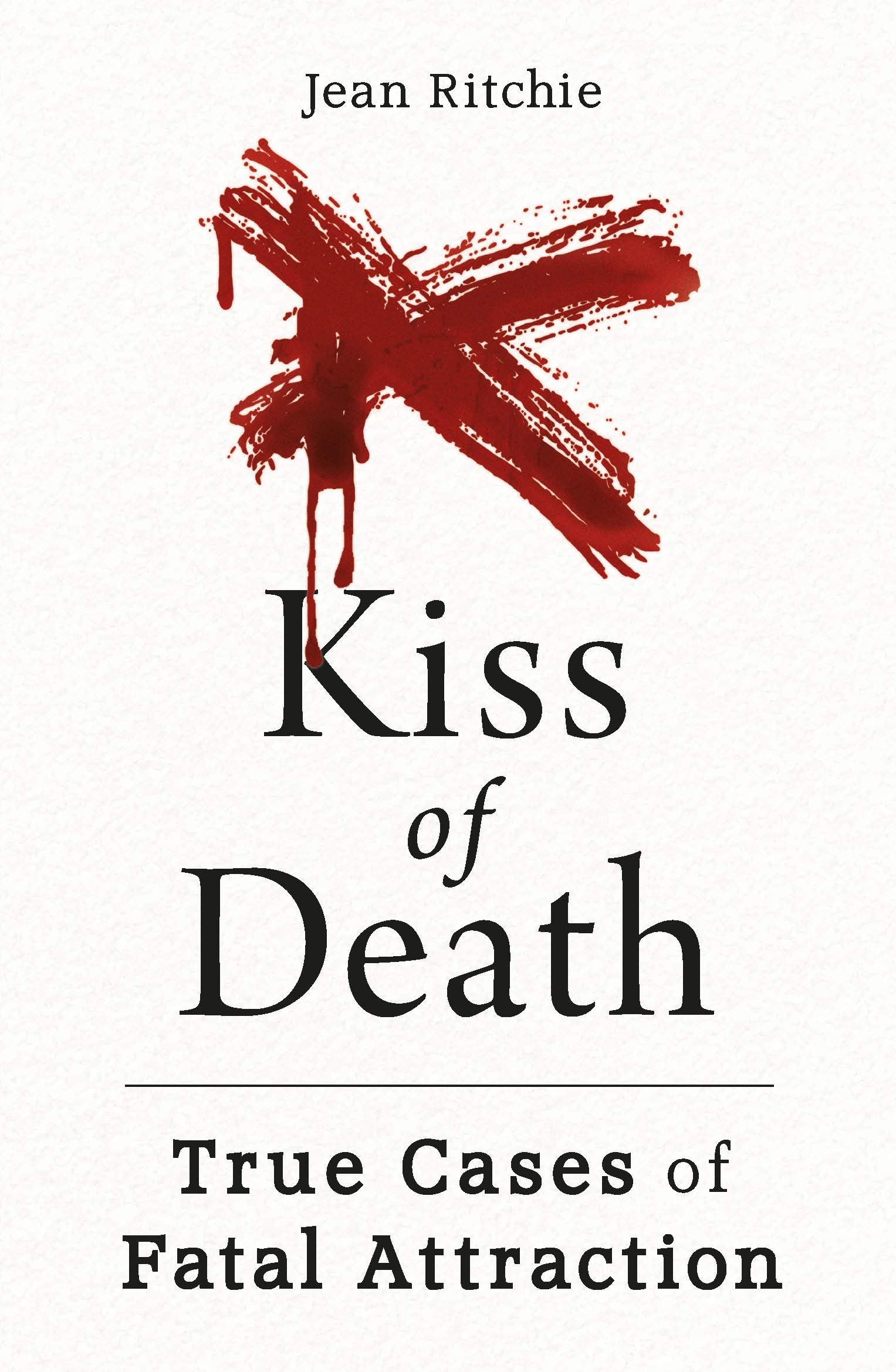 Kiss of Death: True Cases of Fatal Attraction Social Sciences