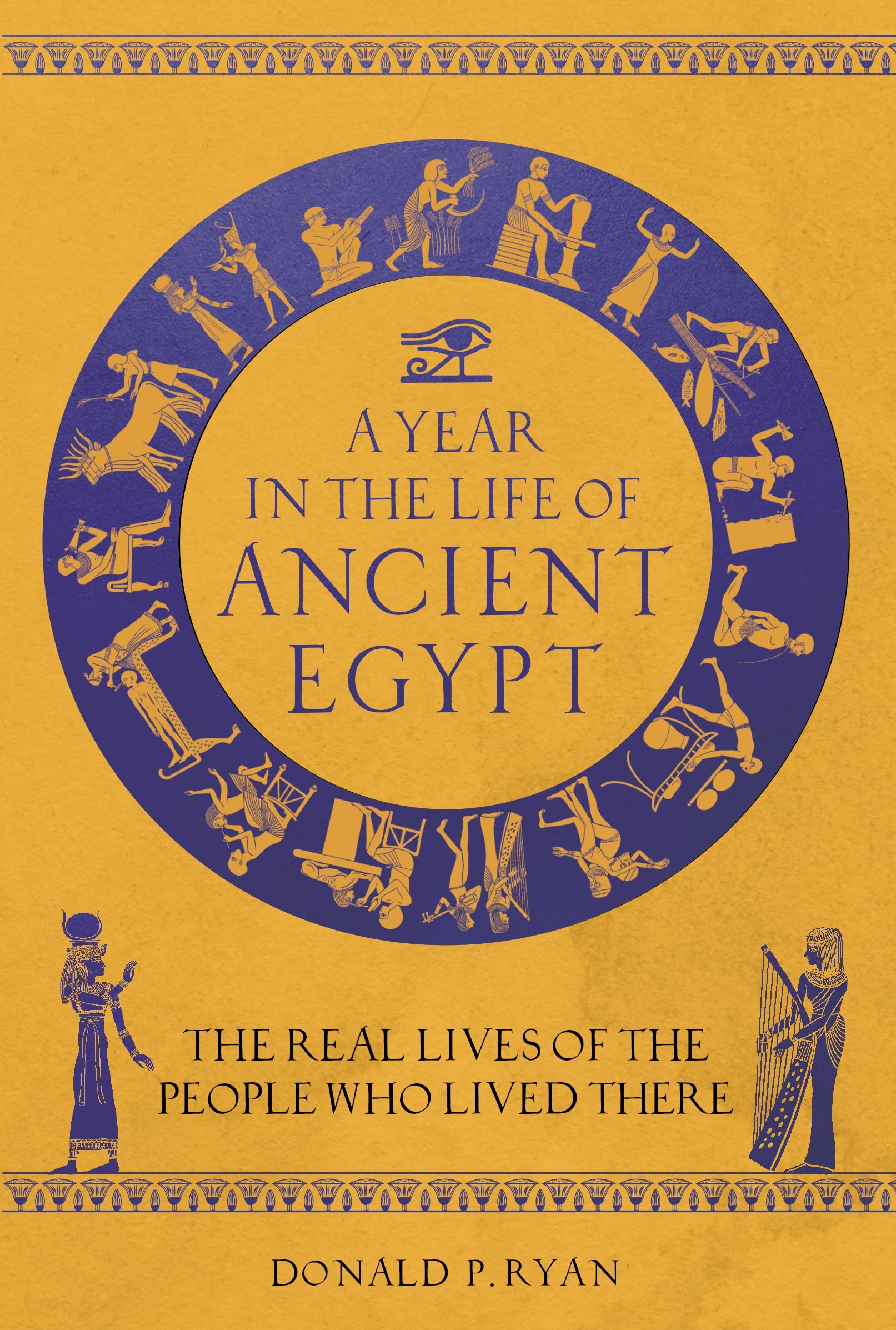 A Year in the Life of Ancient Egypt: The Real Lives of the People Who Lived There Social Sciences