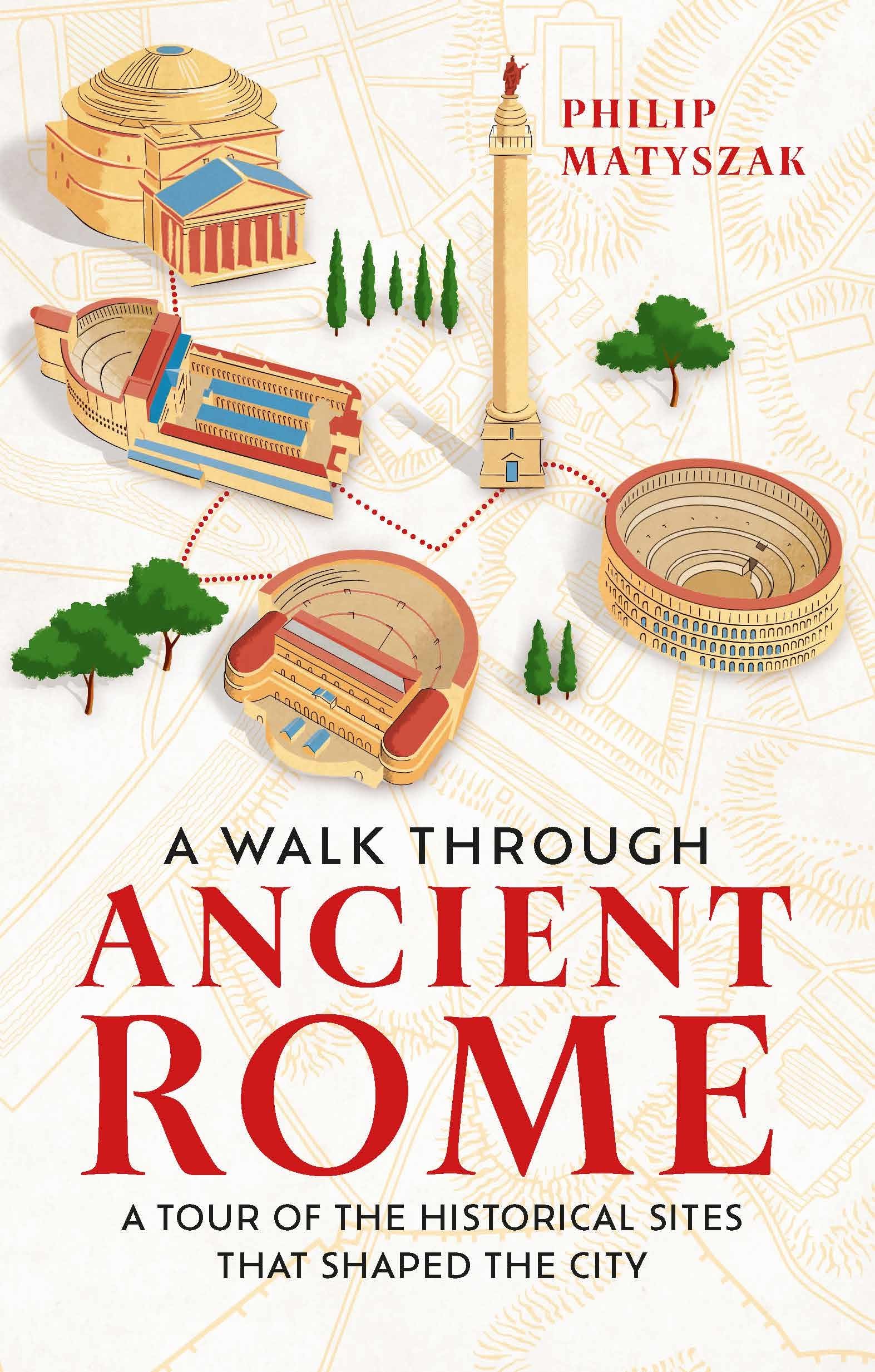 A Walk Through Ancient Rome: A Guide to the Landmarks That Shaped the City's History Politics & History