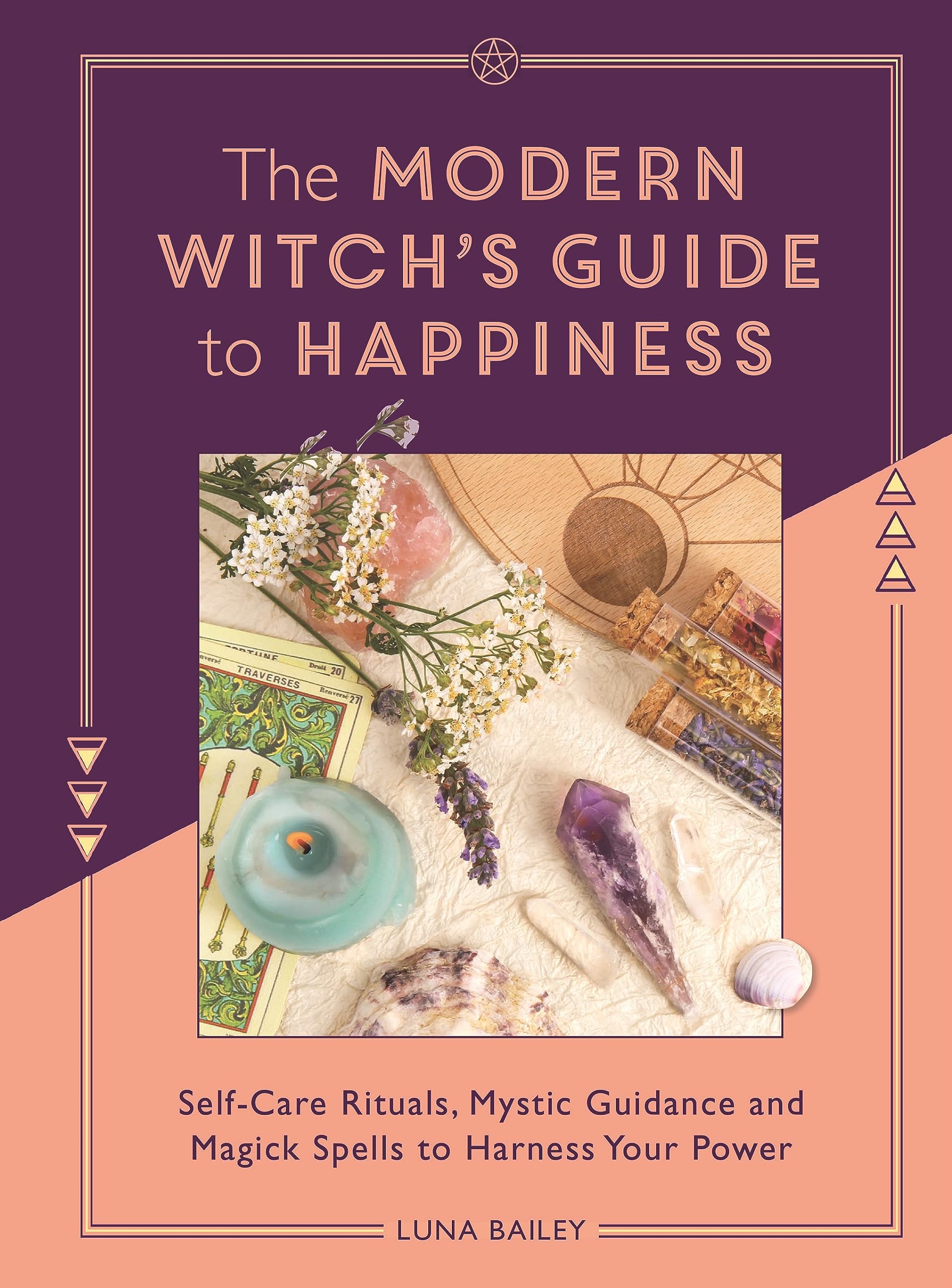The Modern Witch's Guide to Happiness: Self-care rituals, mystic guidance and magick spells to harness your power Religion & Esotericism