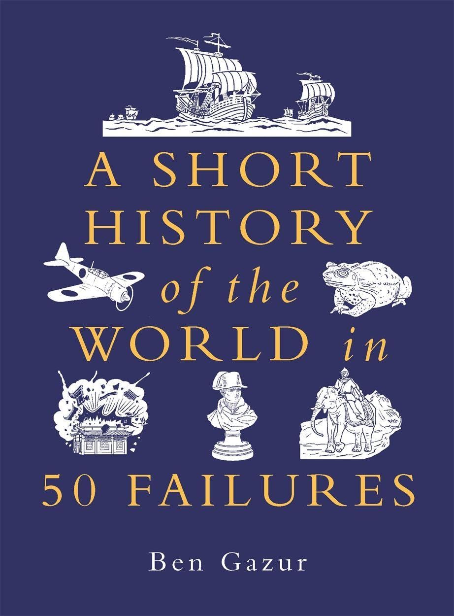 A Short History of the World in 50 Failures Politics & History