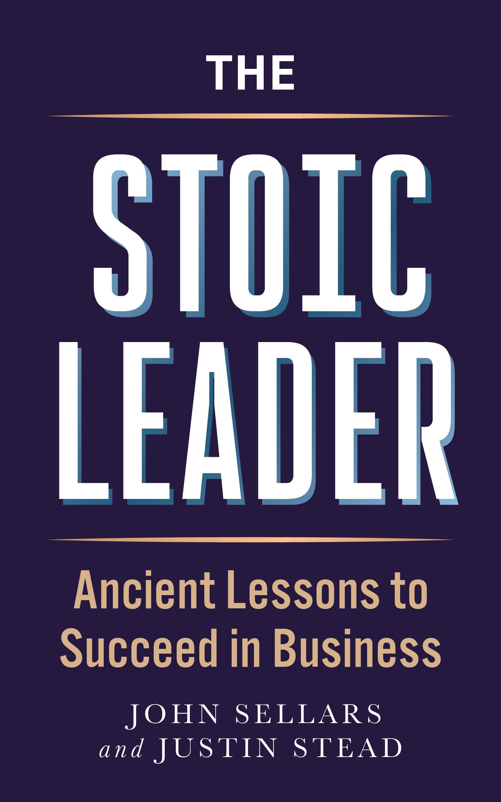 The Stoic Leader: Ancient Lessons to Succeed in Business Business, Finance & Career