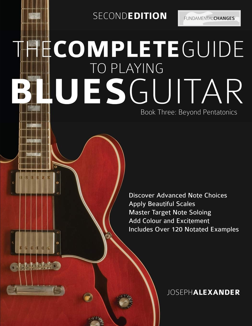 The Complete Guide to Playing Blues Guitar Book Three - Beyond Pentatonics: Go beyond pentatonic scales for blues guitar (Learn How to Play Blues Guitar) Arts & Music