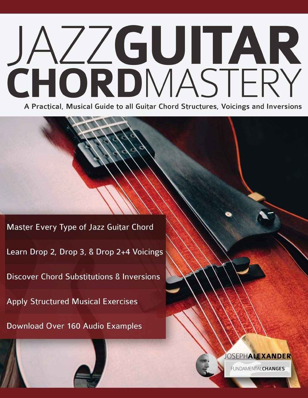 Jazz Guitar Chord Mastery: A practical, musical guide to all guitar chord structures, voicings and inversions (Learn How to Play Jazz Guitar) Arts & Music
