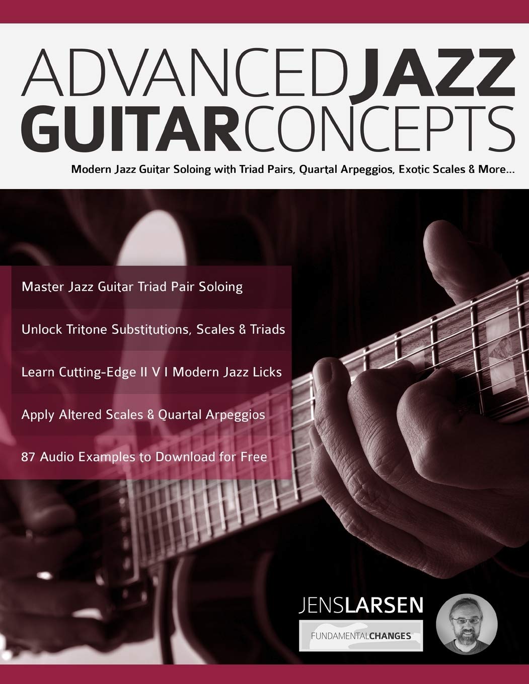 Advanced Jazz Guitar Concepts: Modern Jazz Guitar Soloing with Triad Pairs, Quartal Arpeggios, Exotic Scales and More (Learn How to Play Jazz Guitar) Arts & Music
