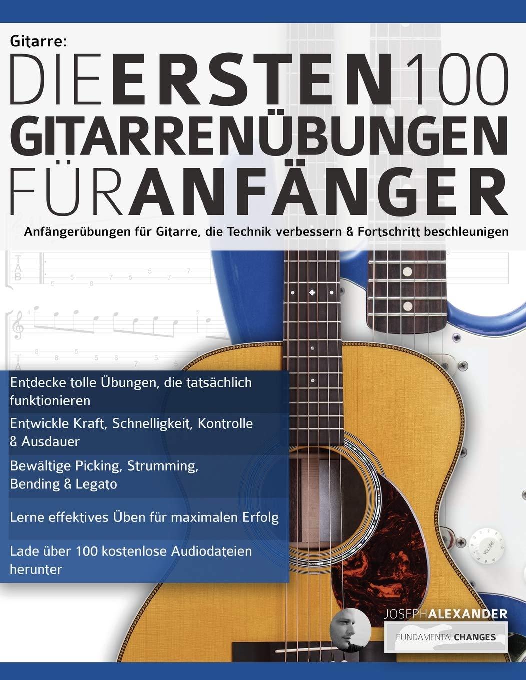 Gitarre: Die ersten 100 Gitarrenübungen für Anfänger: Anfängerübungen für Gitarre, die die Technik verbessern und die Entwicklung beschleunigen: Die ... (Gitarre spielen lernen für Anfänger) Arts & Music