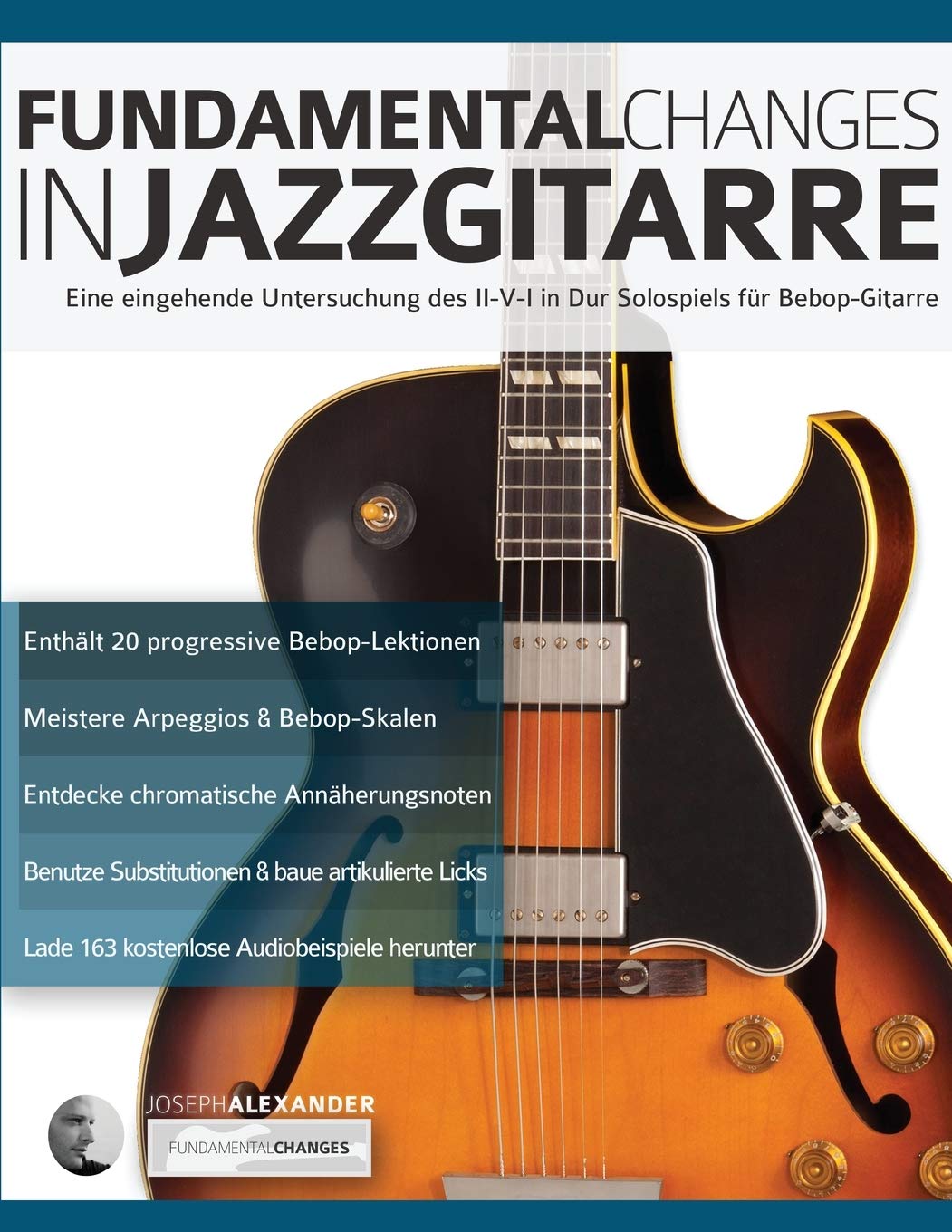 Fundamental Changes in Jazzgitarre: Eine eingehende Untersuchung des II-V-I in Dur Solospiels für Bebop-Gitarre (Jazz-Gitarre spielen lernen) Arts & Music
