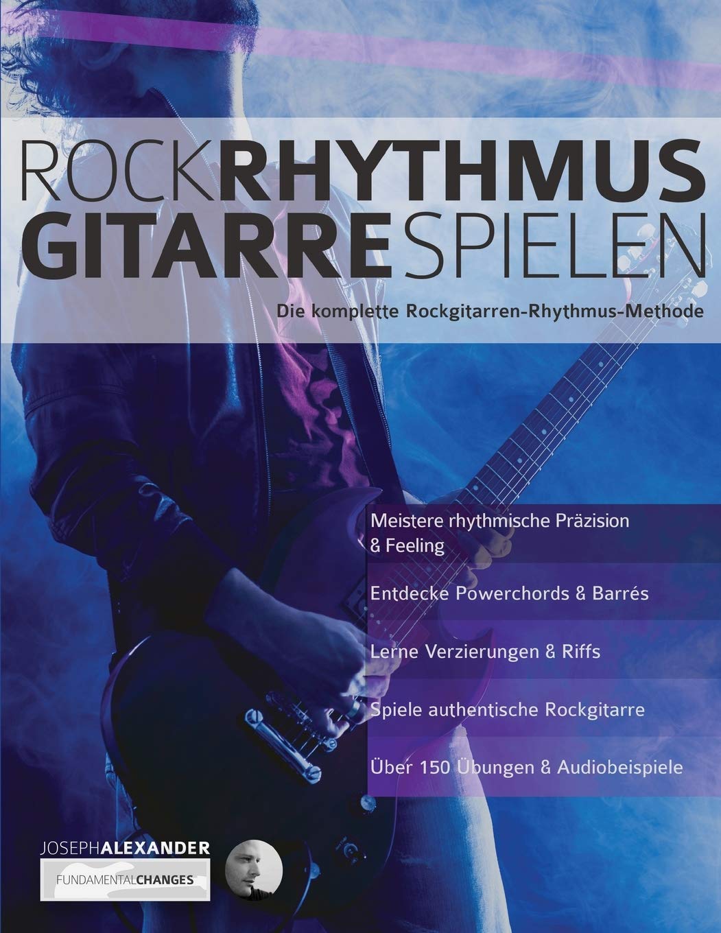 Rock-Rhythmusgitarre Spielen: Die komplette Rockgitarren-Rhythmus-Methode (Rock-Gitarre spielen lernen) Arts & Music