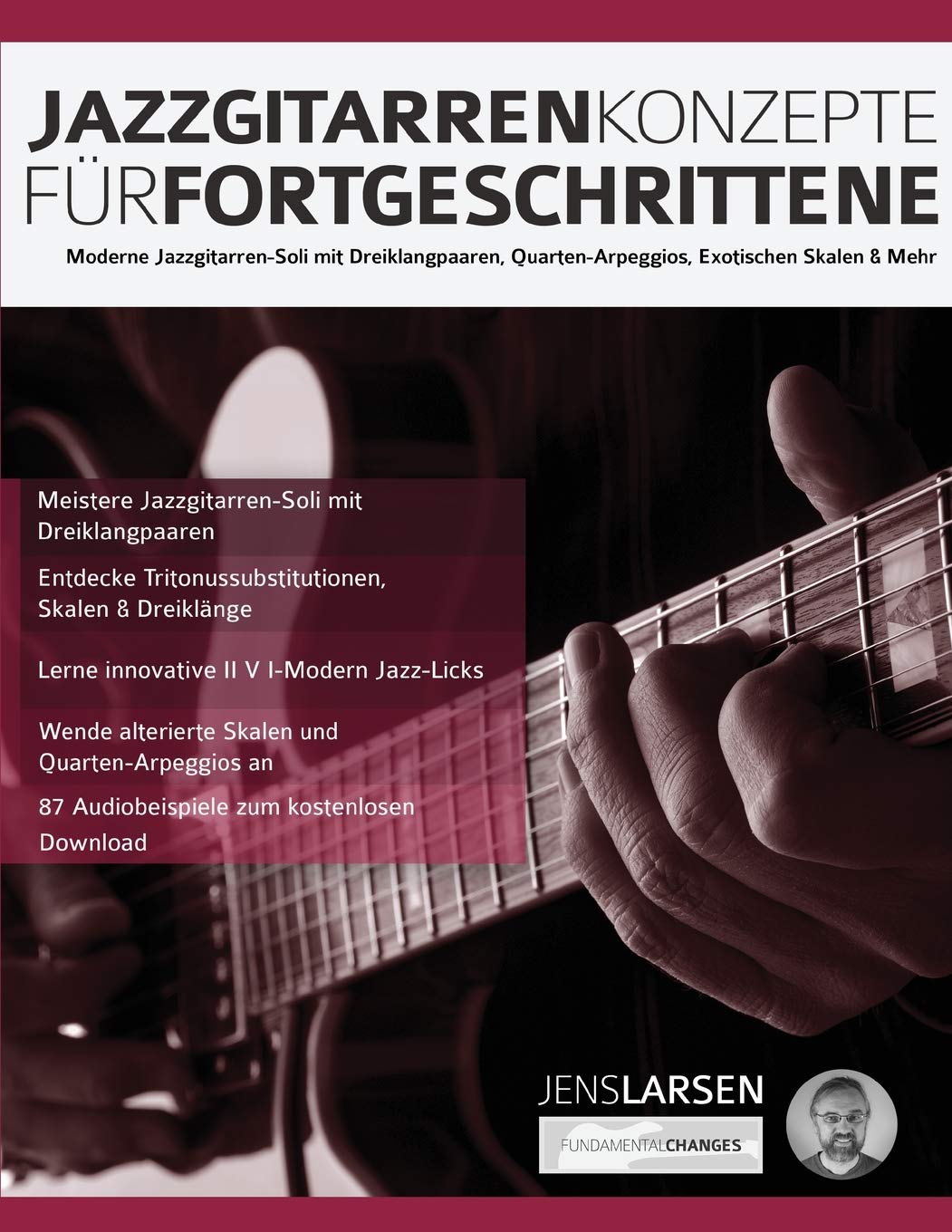 Jazzgitarren Konzepte Für Fortgeschrittene: Moderne Jazzgitarren-Soli mit Dreiklangpaaren, Quarten-Arpeggios, Exotischen Skalen & Mehr (Jazz-Gitarre spielen lernen) Arts & Music