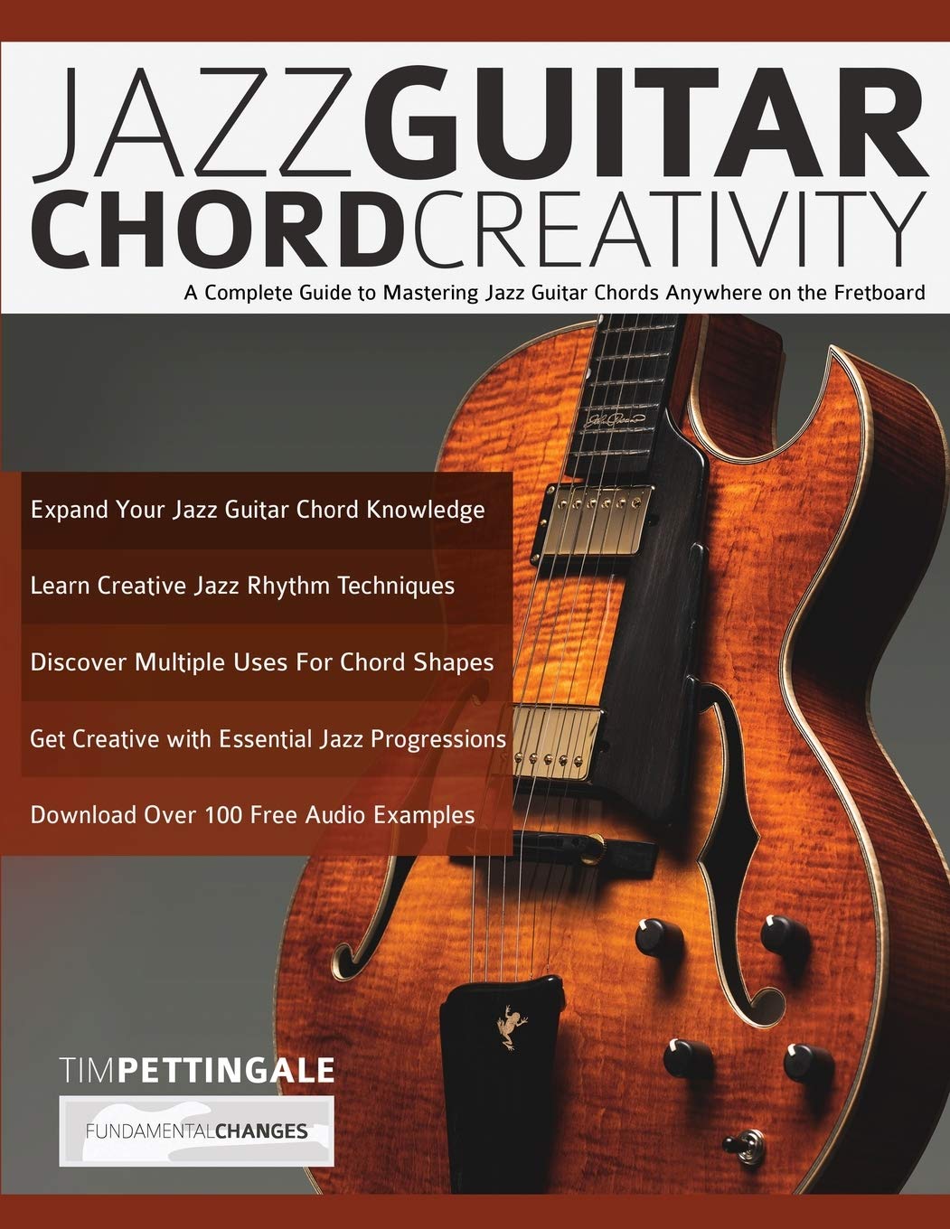 Jazz Guitar Chord Creativity: A Complete Guide to Mastering Jazz Guitar Chords Anywhere on the Fretboard Arts & Music